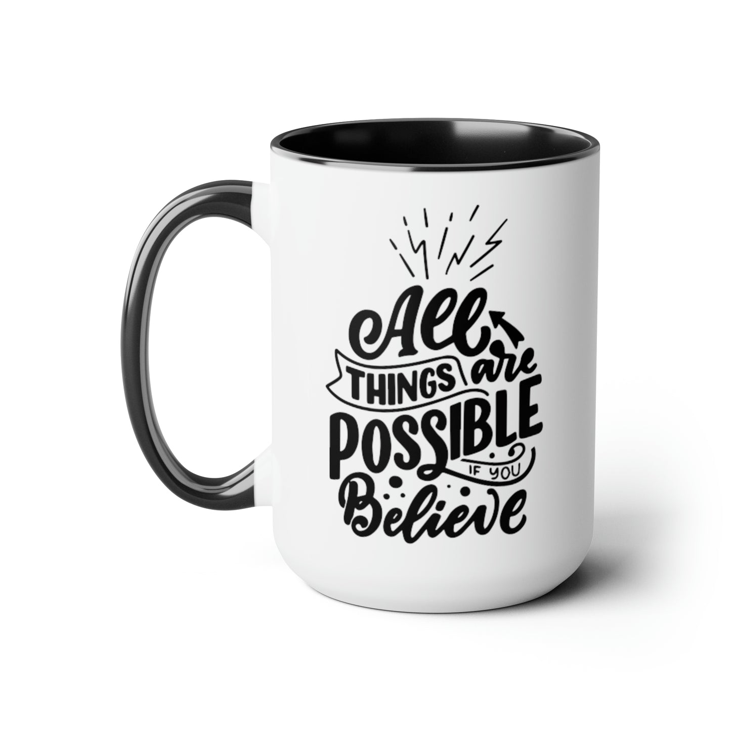 All Things Are Possible If You Believe, 15oz Mug