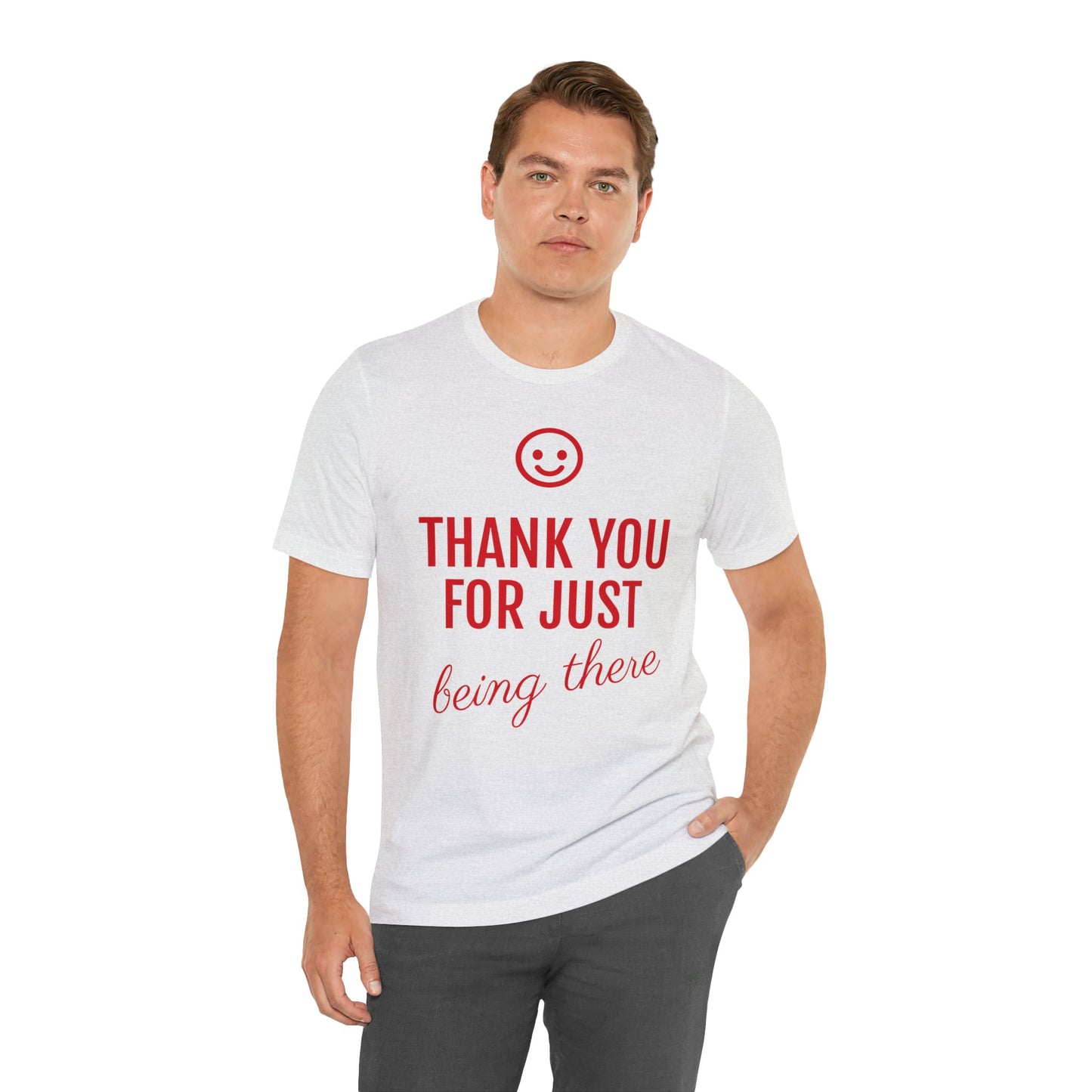 Thank You For Just Being There T-shirt