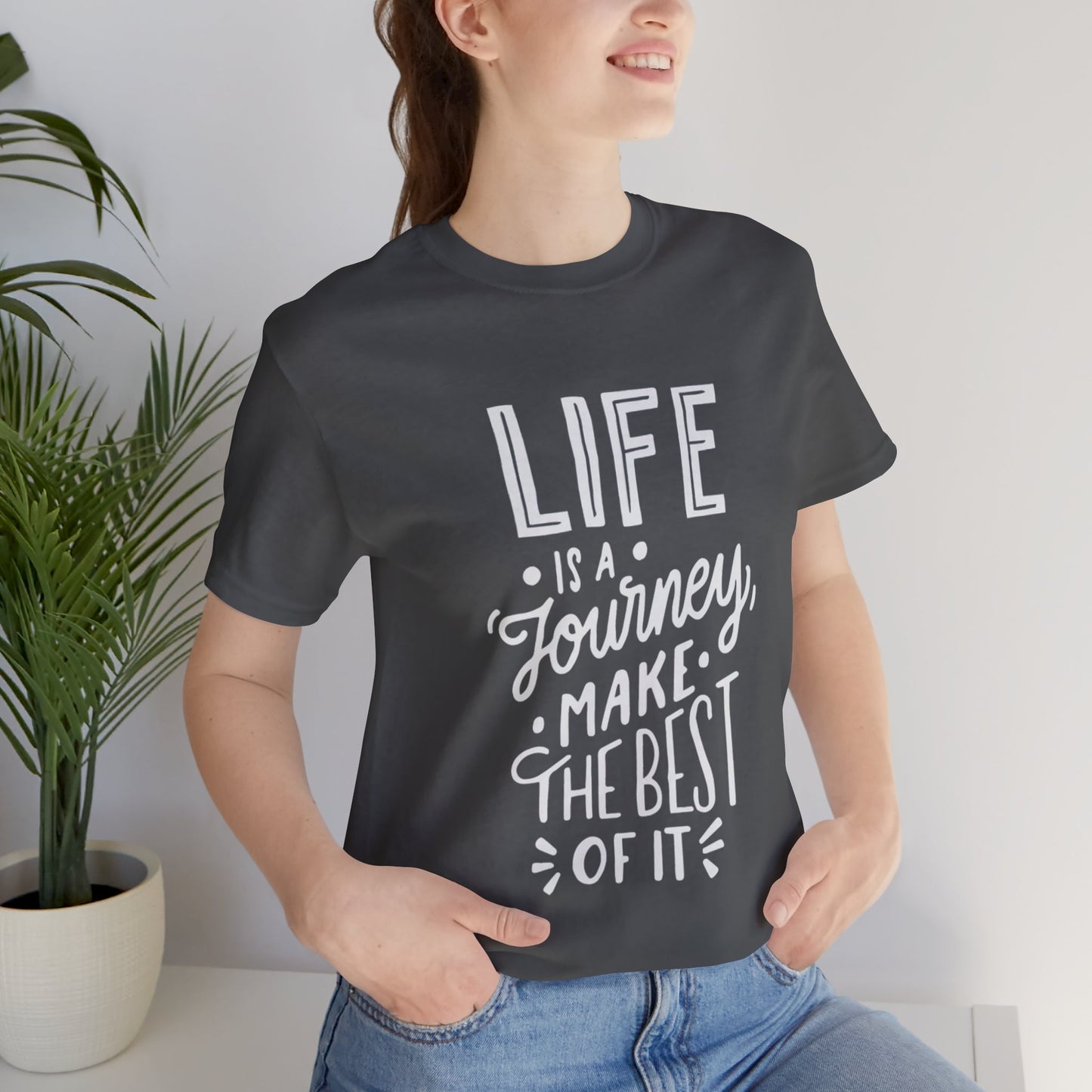 Life Is A Journey Make The Best Of It T-shirt