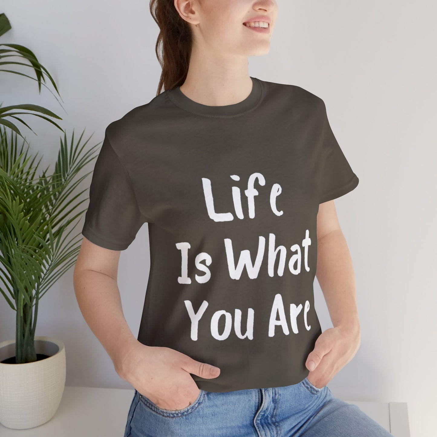 Life Is What You Are T-shirt