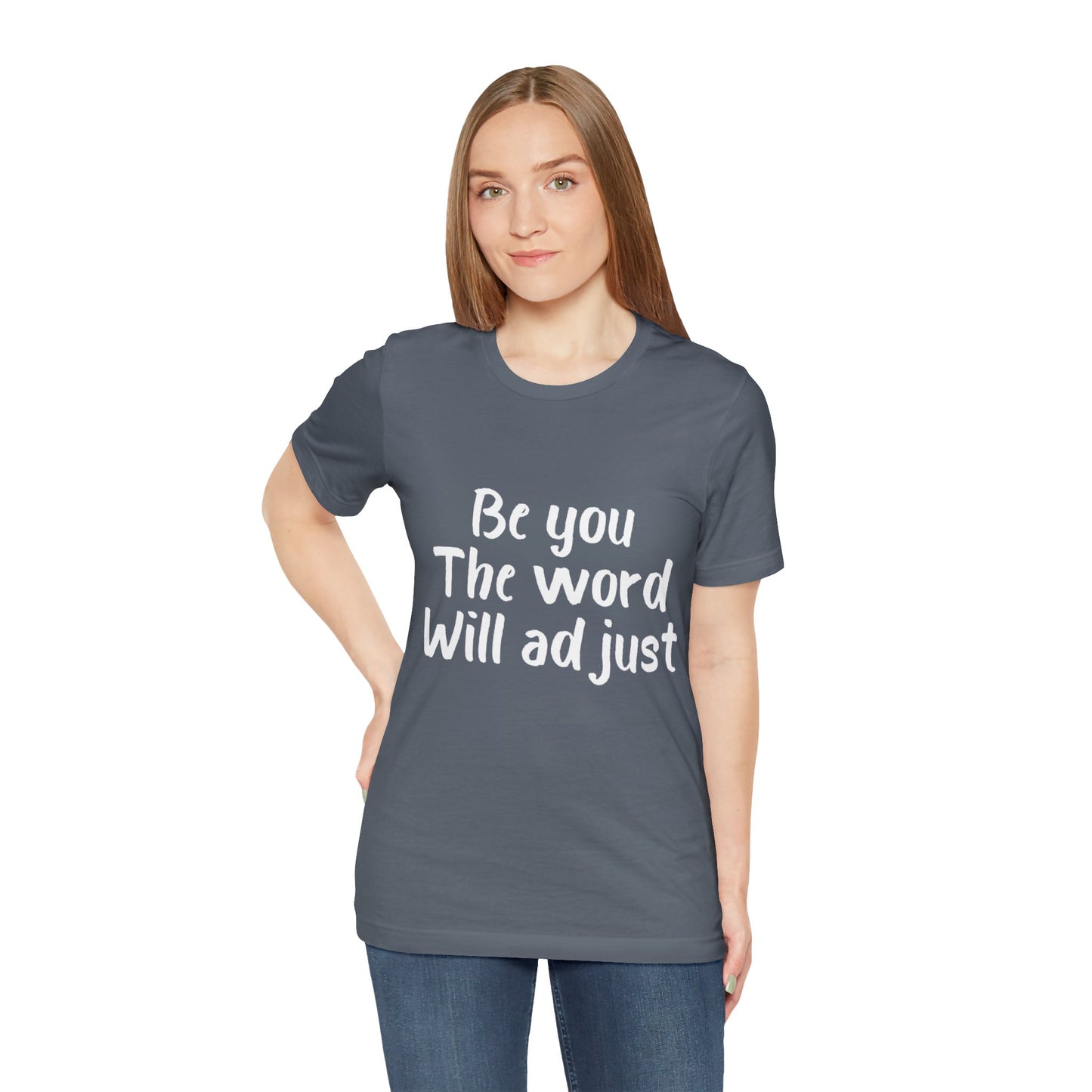 Be You The World Will Adjust T-shirt