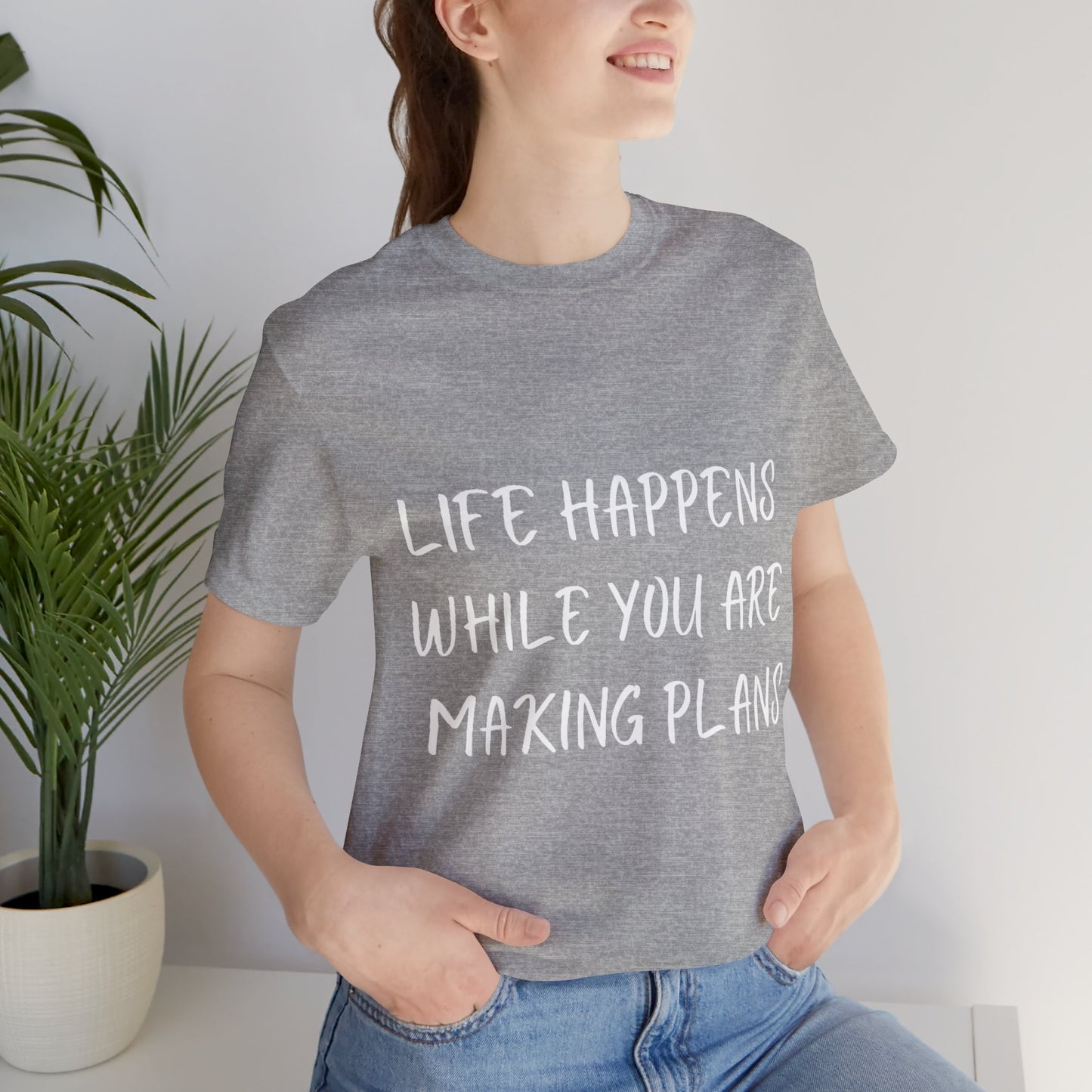 Life Happens While You Are Making Plans T-shirt