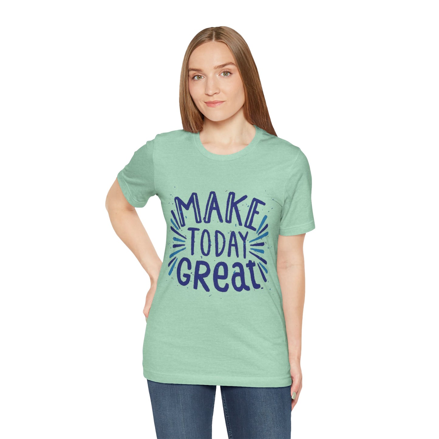 Make Today Great T-shirt