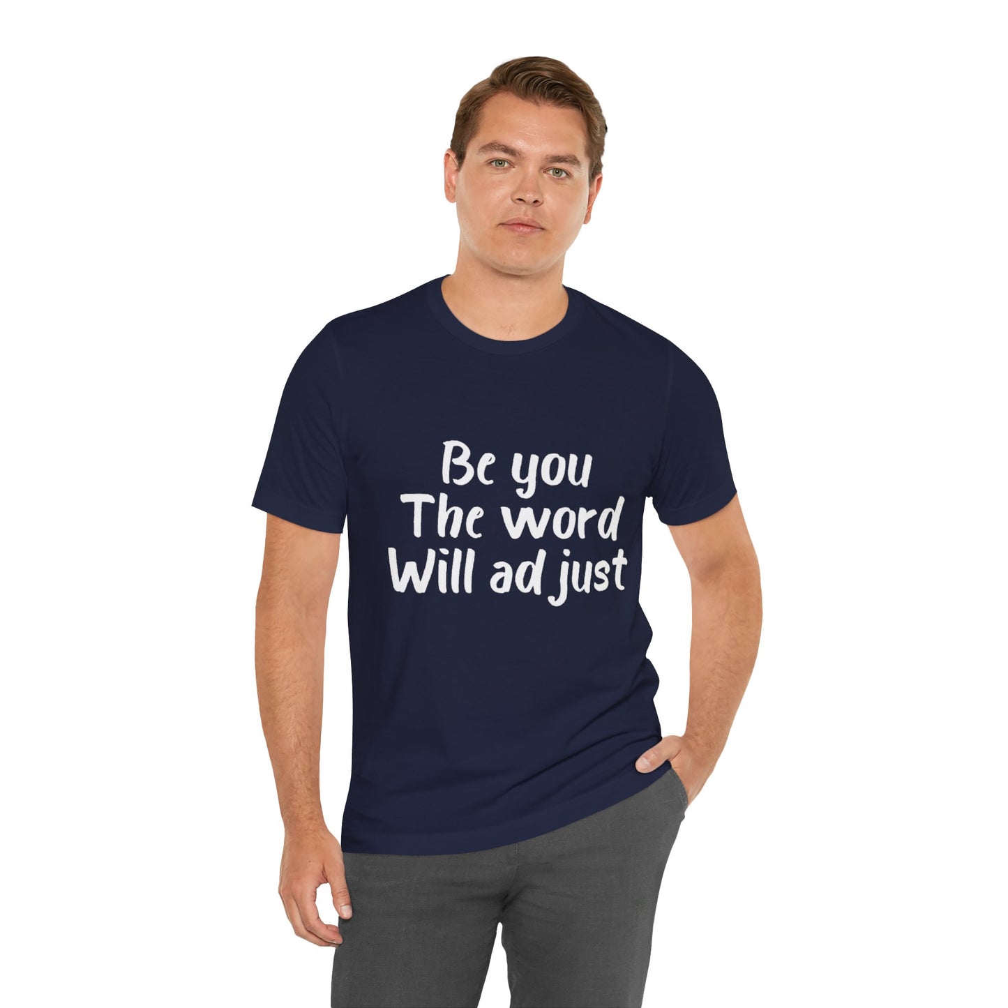 Be You The World Will Adjust T-shirt