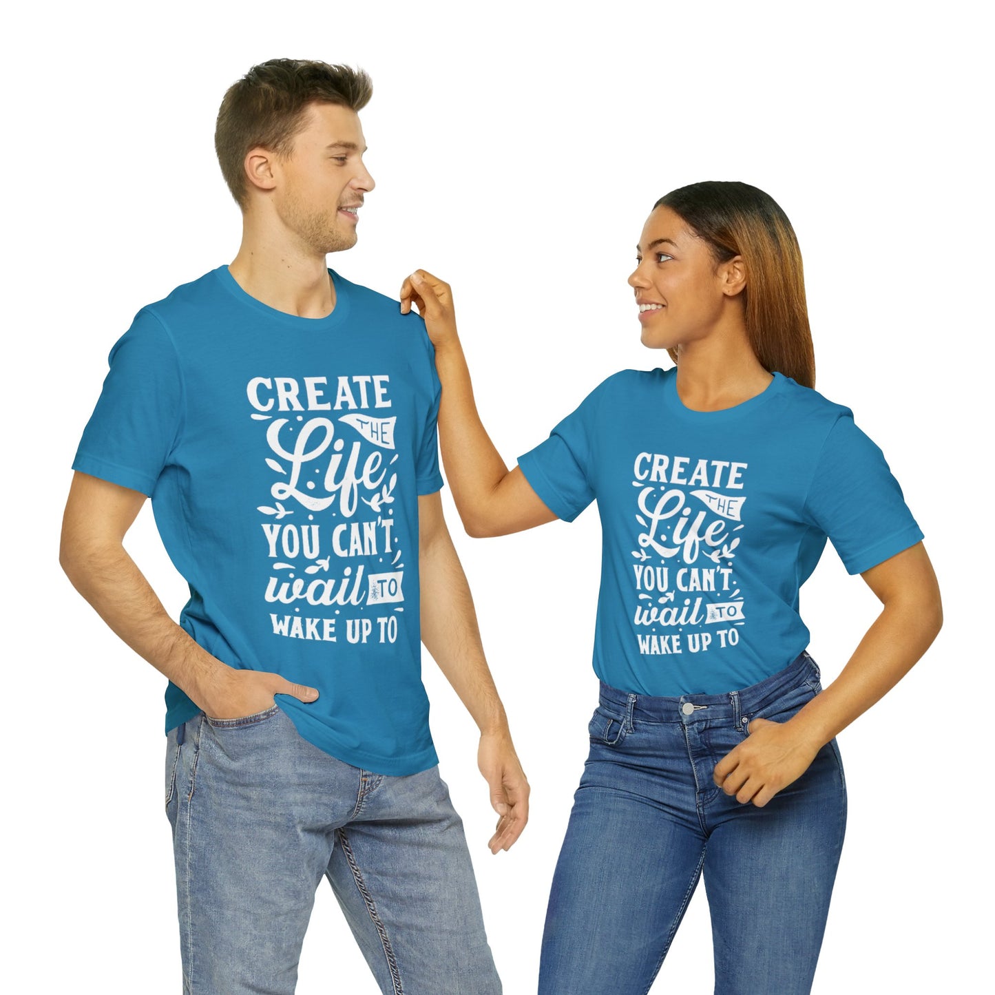 Create The Life You Can't Wait To Wake Up To T-shirt