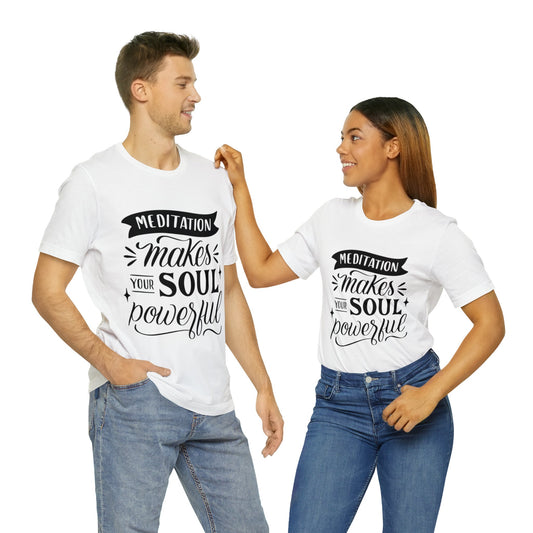 Meditation Makes Your Soul Powerful T-shirt