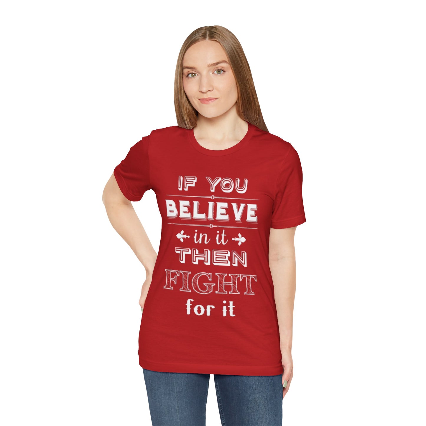 If You Believe It Then Fight For It T-shirt