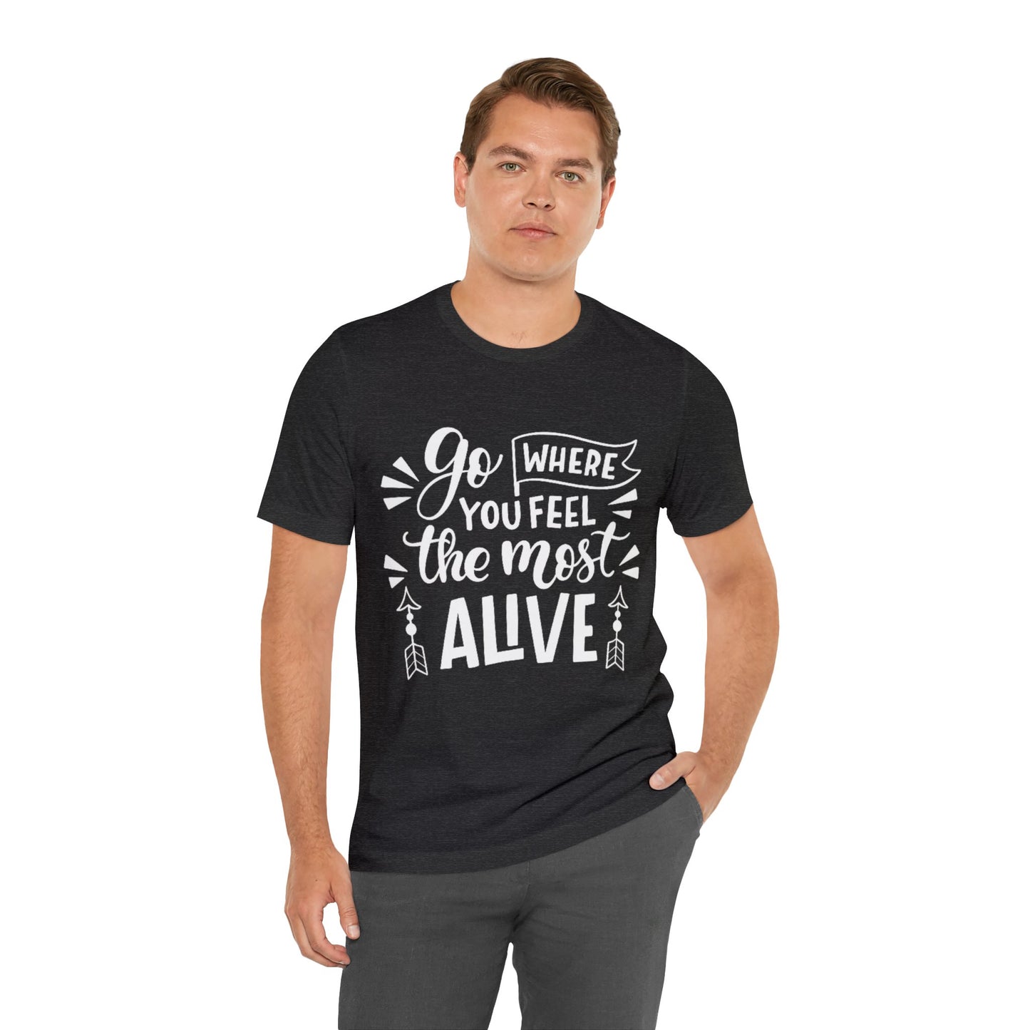 Go Where You Feel The Most Alive T-shirt