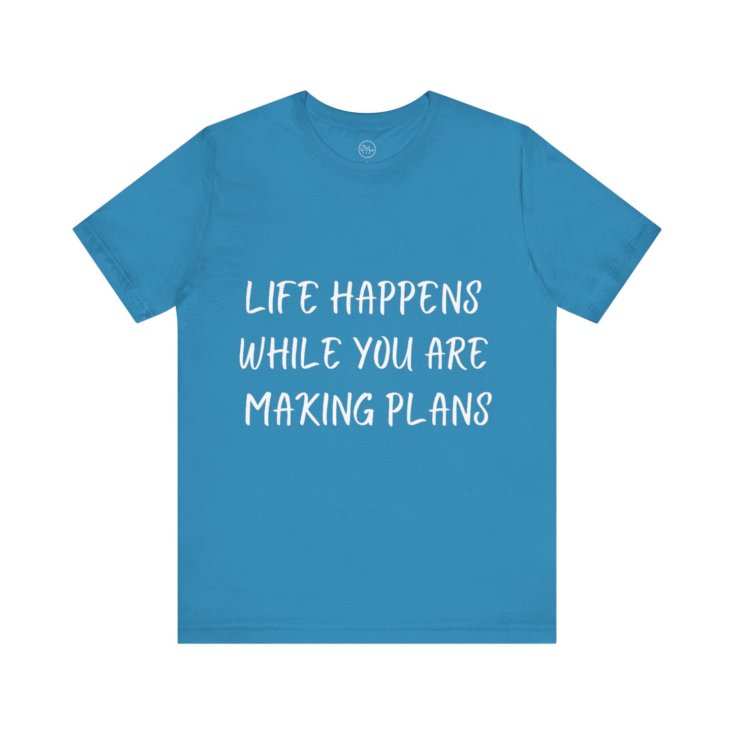 Life Happens While You Are Making Plans T-shirt