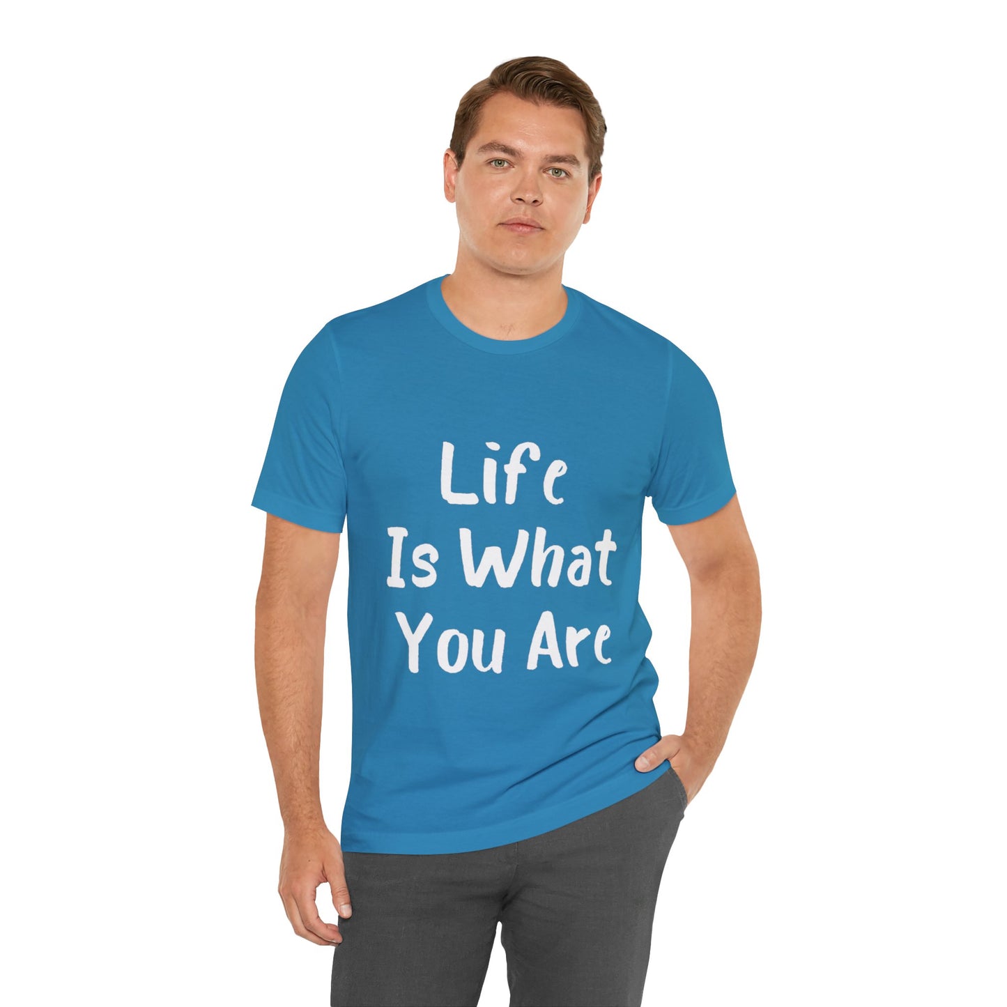 Life Is What You Are T-shirt