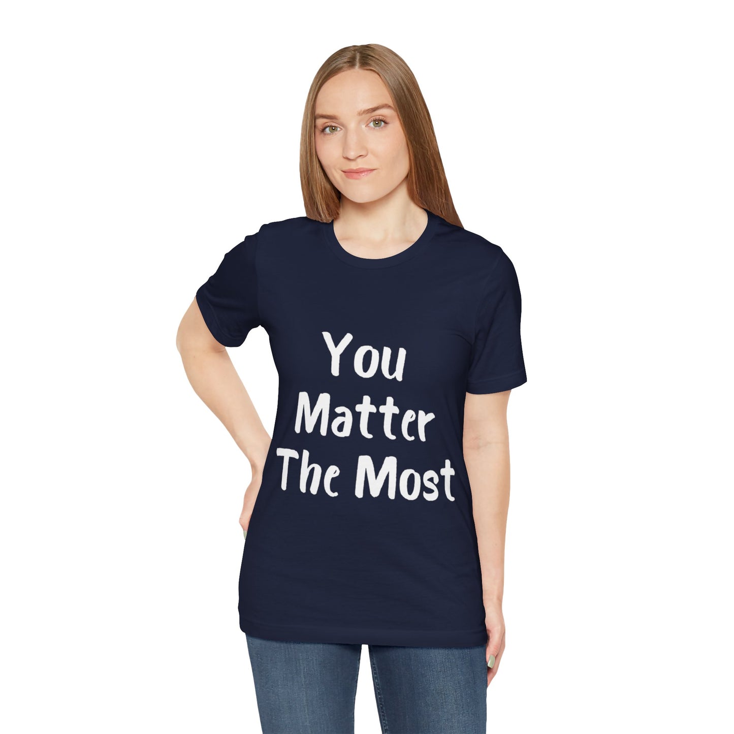 You Matter The Most T-shirt