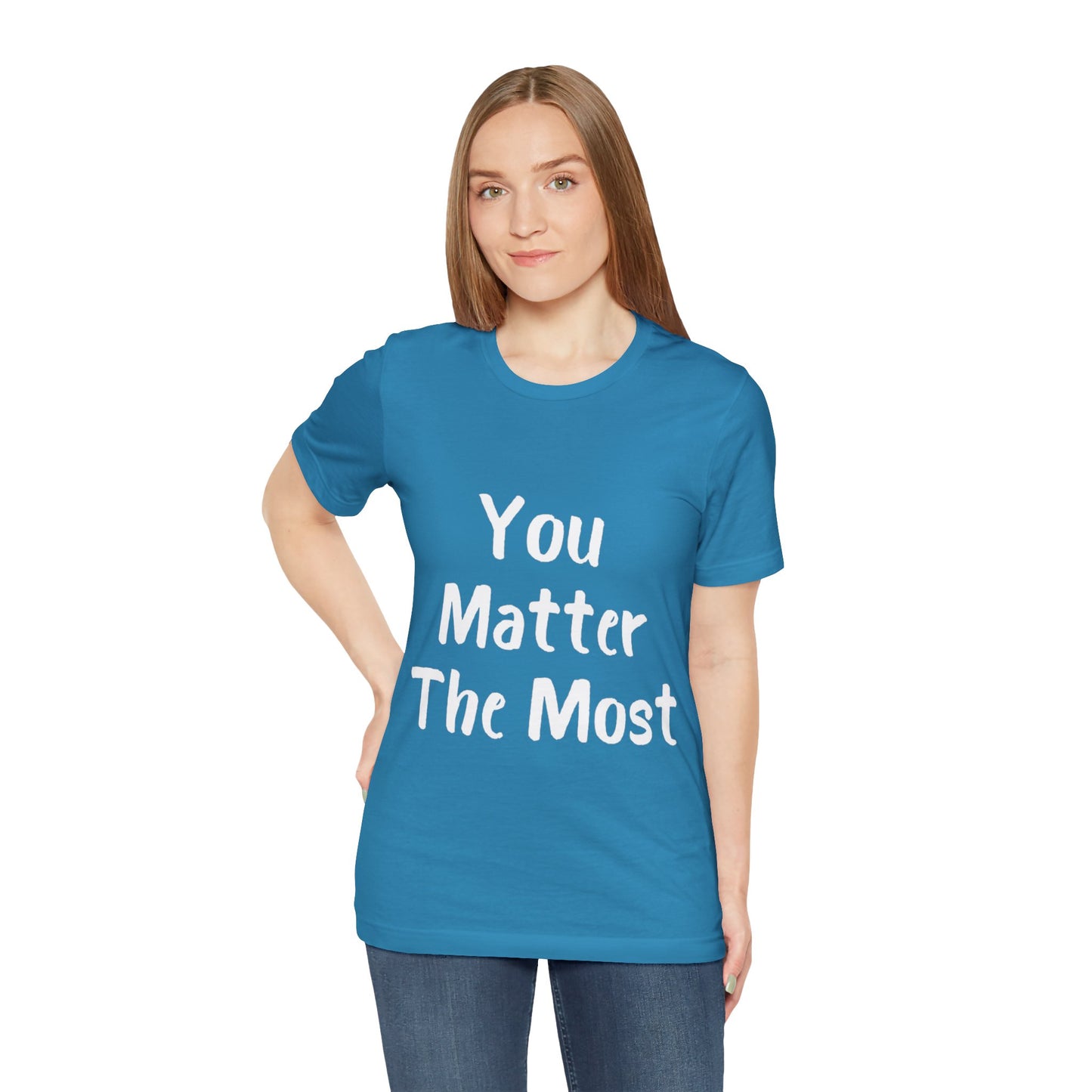 You Matter The Most T-shirt