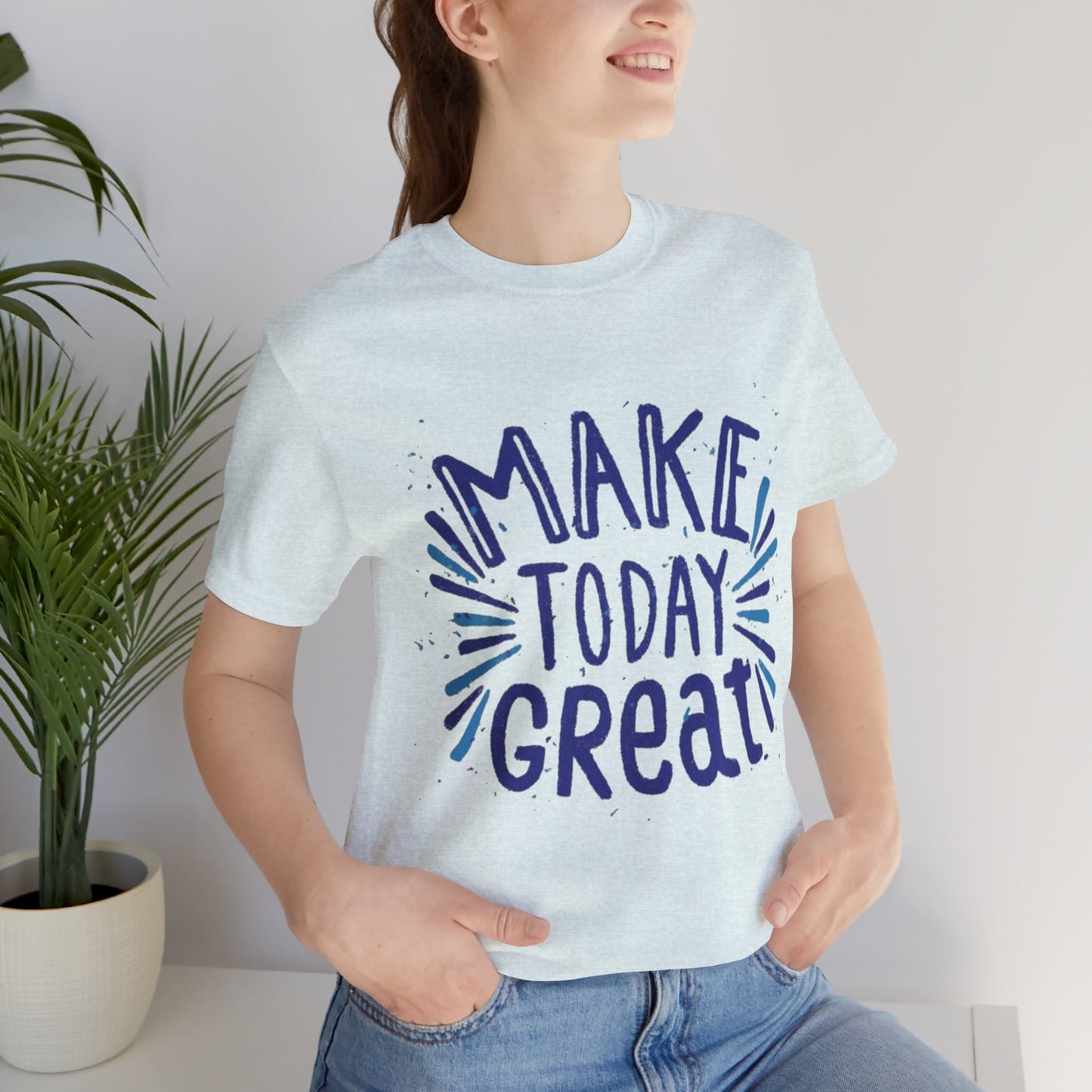 Make Today Great T-shirt