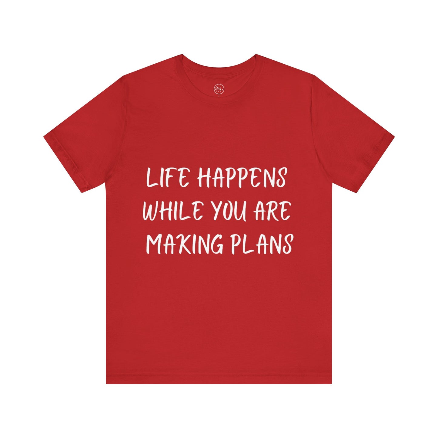 Life Happens While You Are Making Plans T-shirt