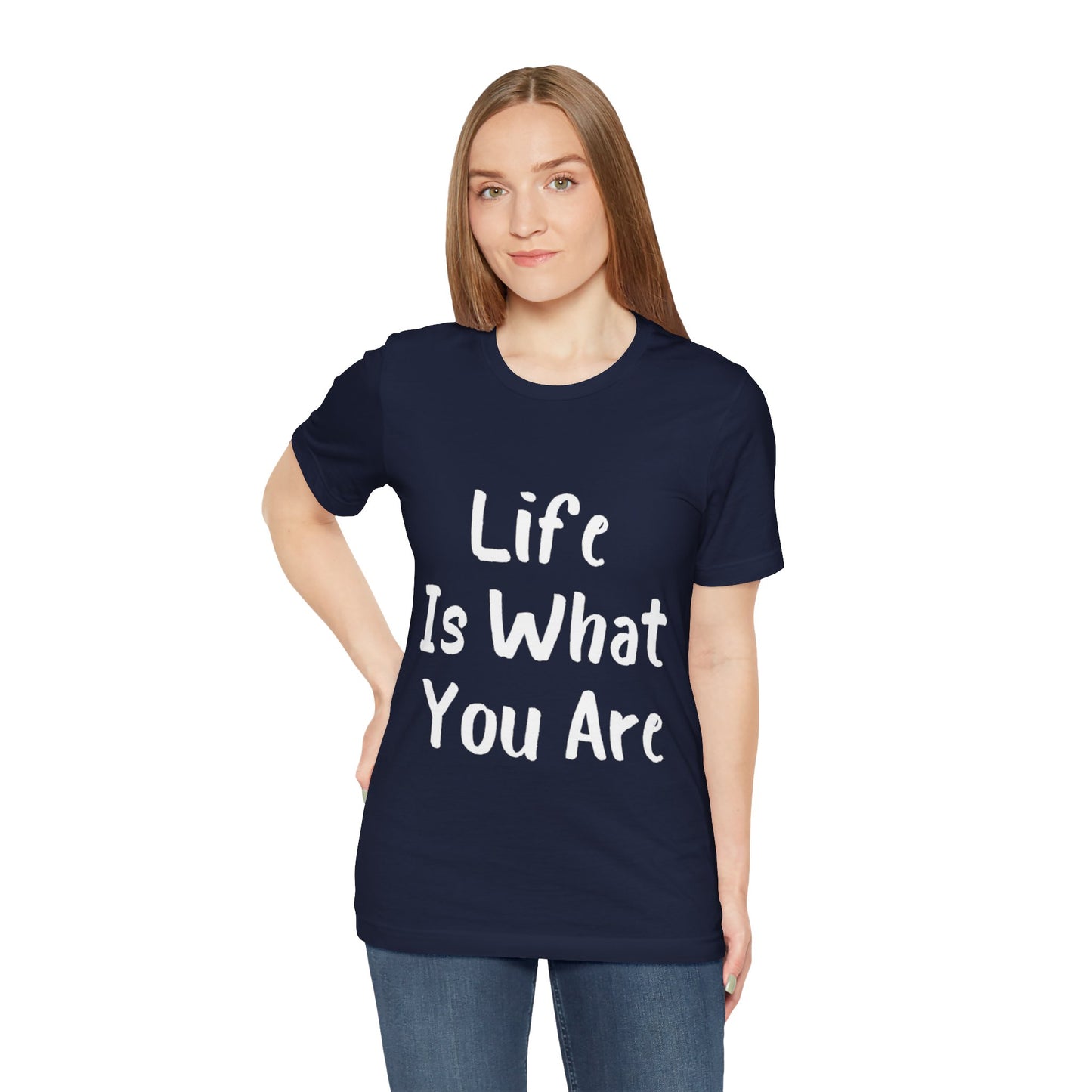 Life Is What You Are T-shirt