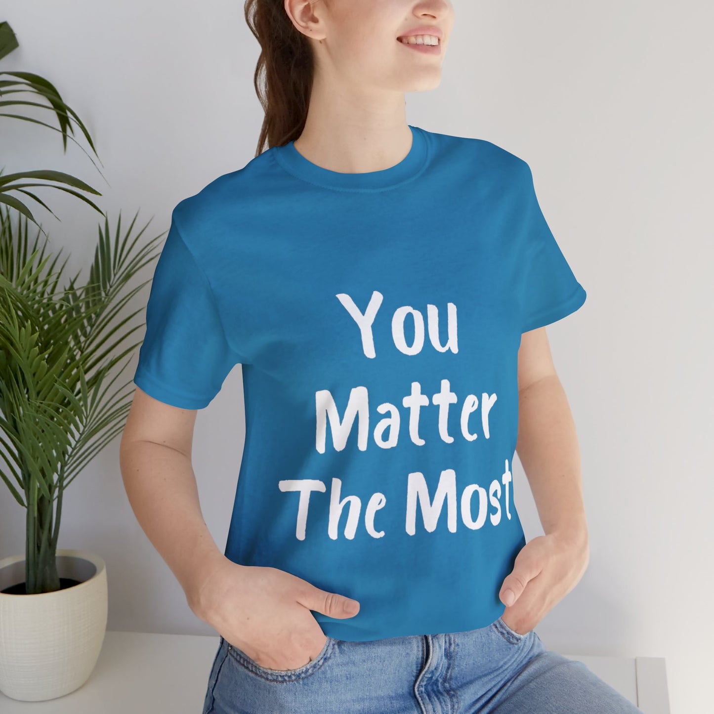 You Matter The Most T-shirt