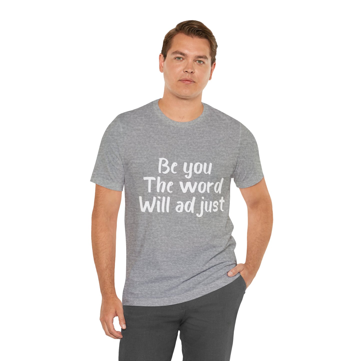 Be You The World Will Adjust T-shirt