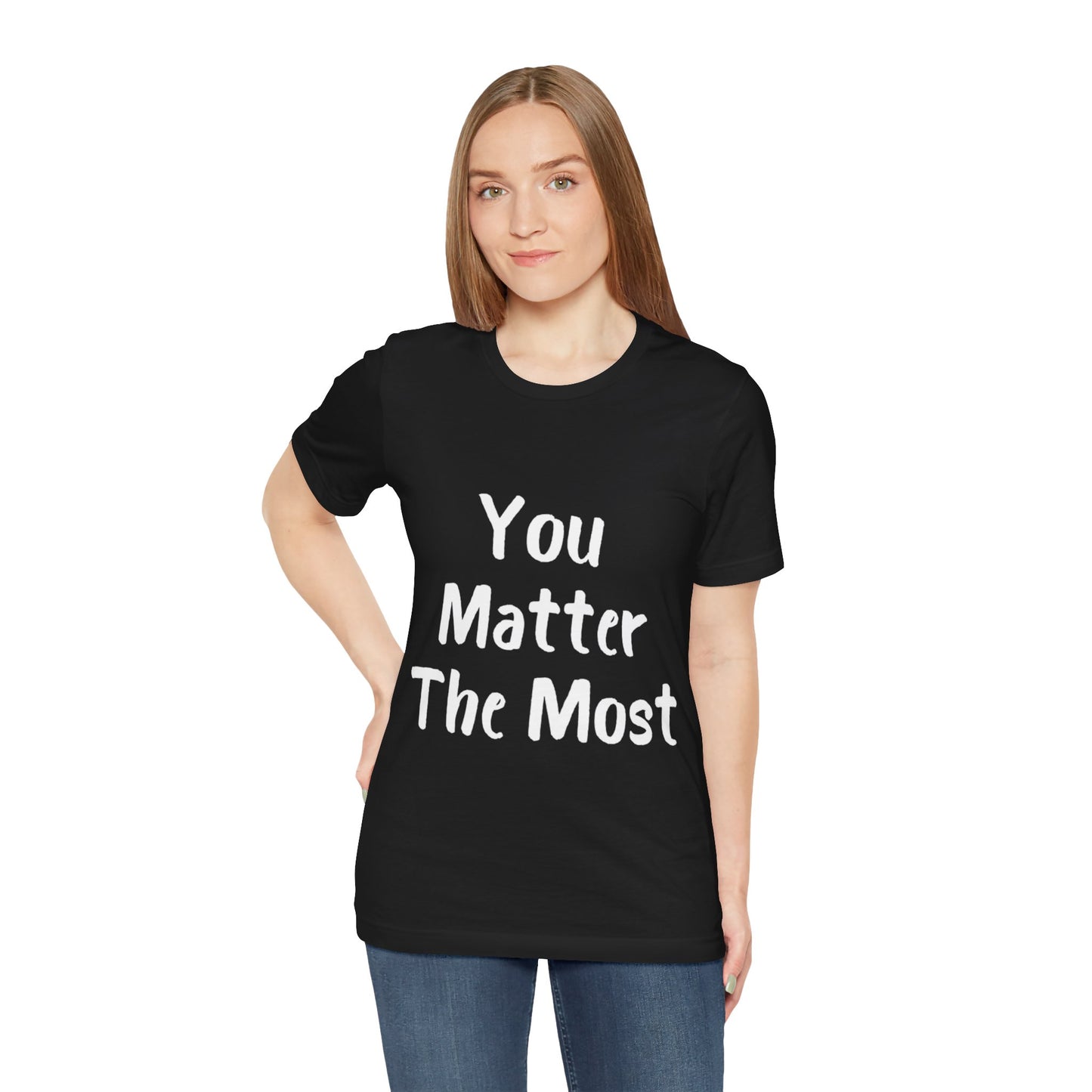 You Matter The Most T-shirt