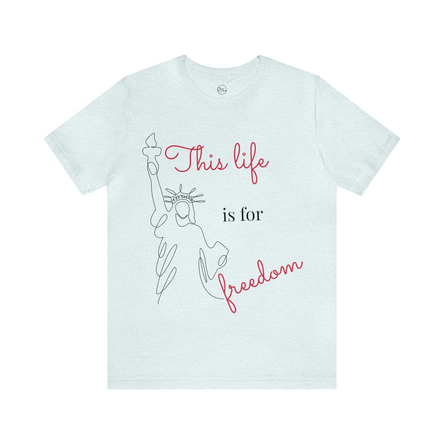 This Life Is For Freedom T-shirt