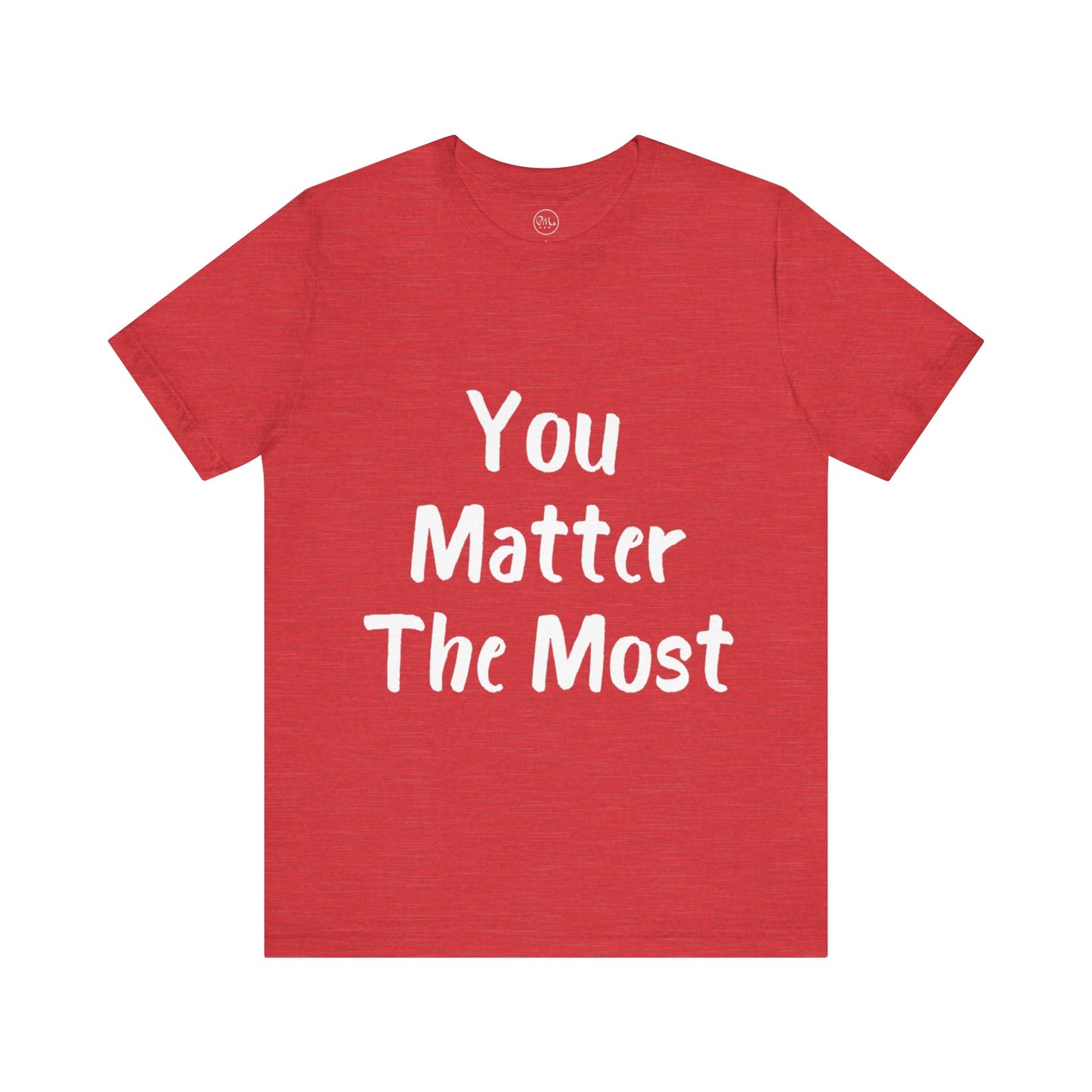 You Matter The Most T-shirt