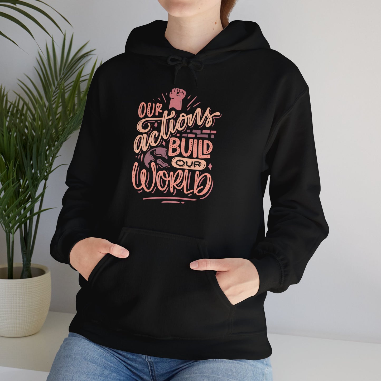 Our Actions Build Our World Hoodie