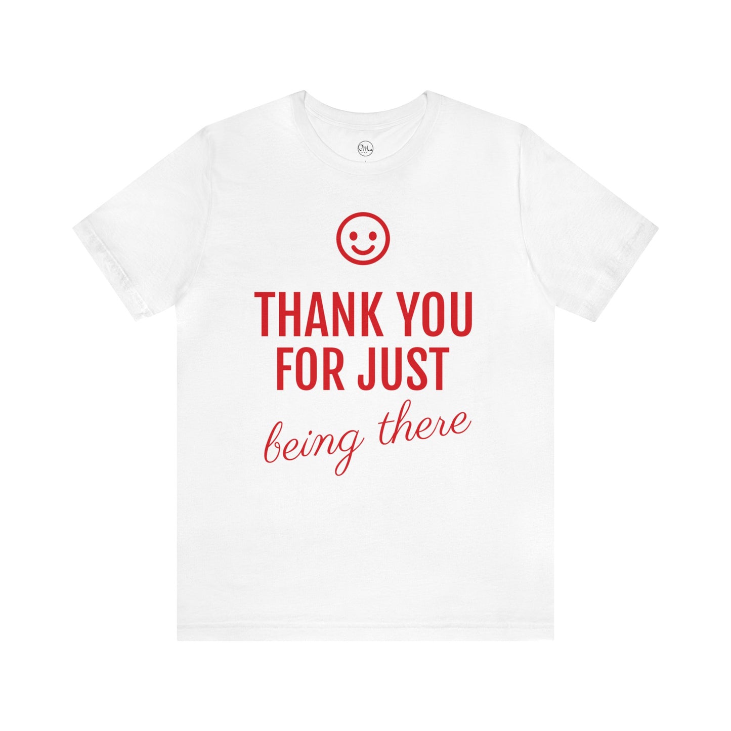 Thank You For Just Being There T-shirt