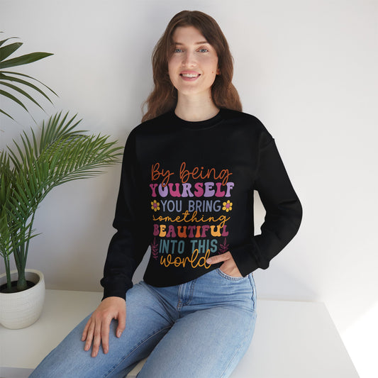 By Being Yourself You Bring Something Beautiful Into This World Sweatshirt