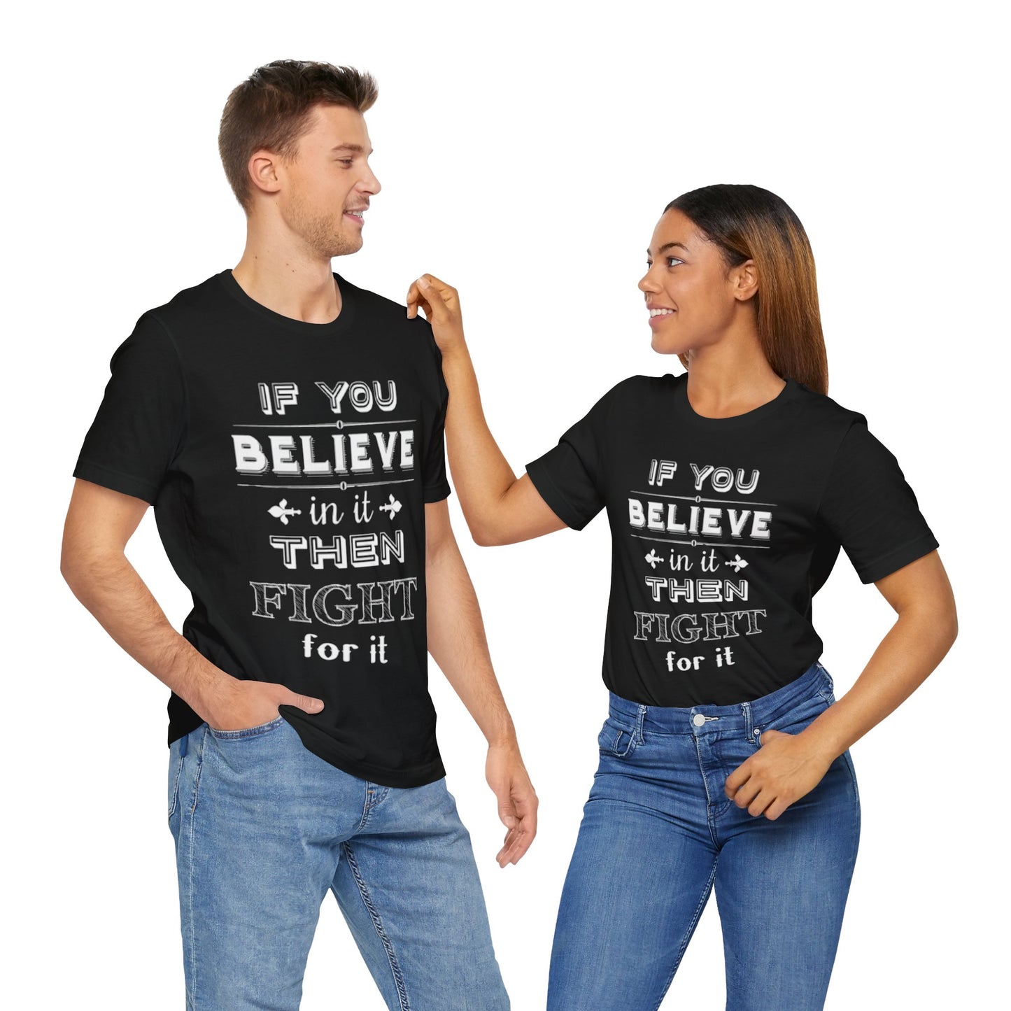 If You Believe It Then Fight For It T-shirt