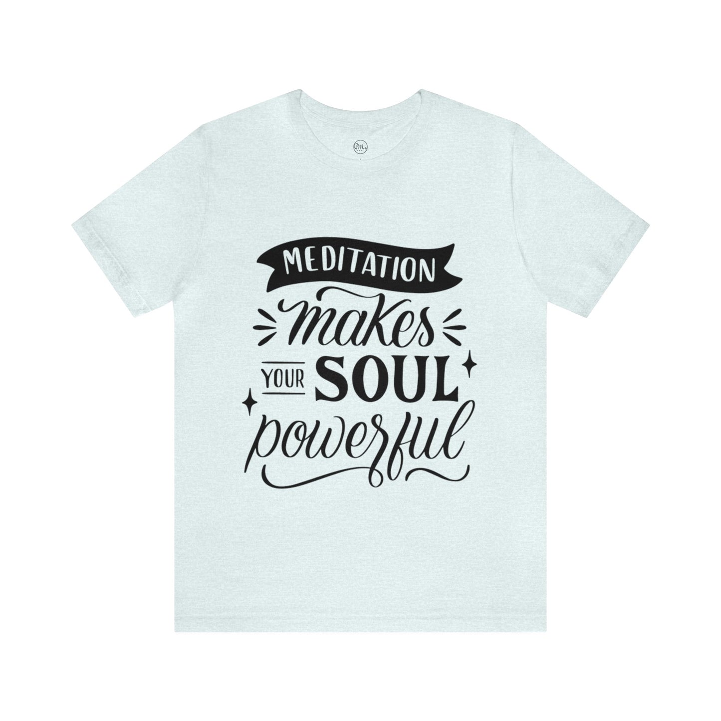 Meditation Makes Your Soul Powerful T-shirt