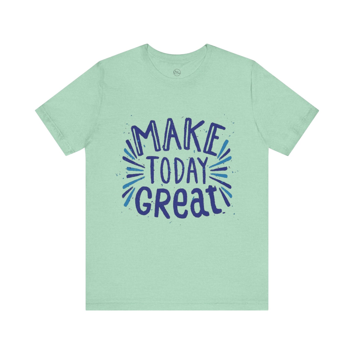 Make Today Great T-shirt