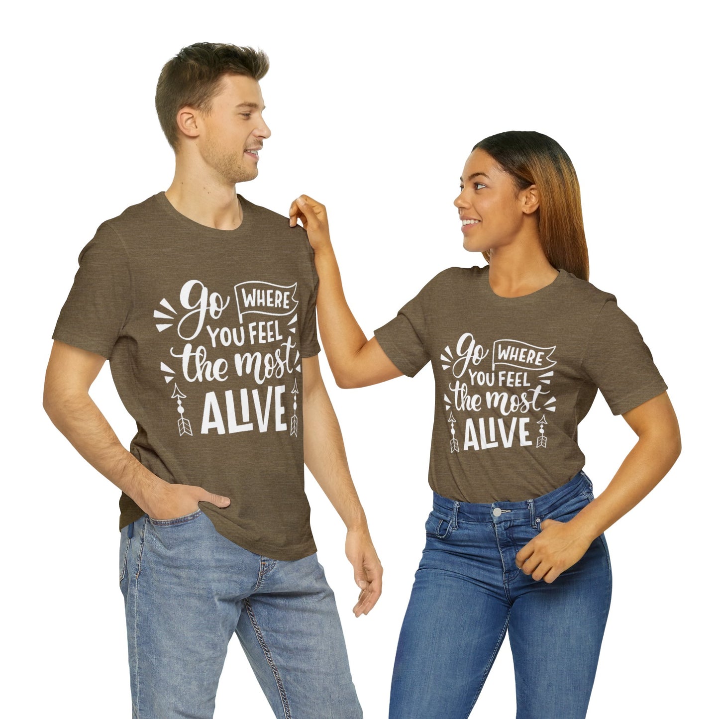 Go Where You Feel The Most Alive T-shirt