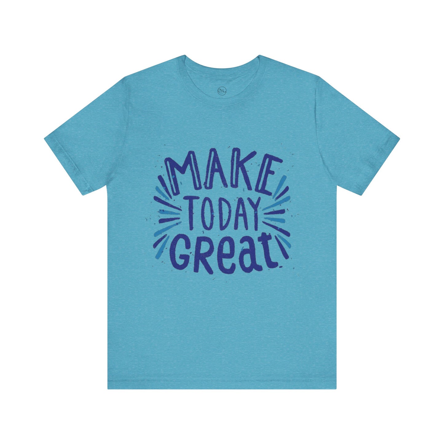 Make Today Great T-shirt