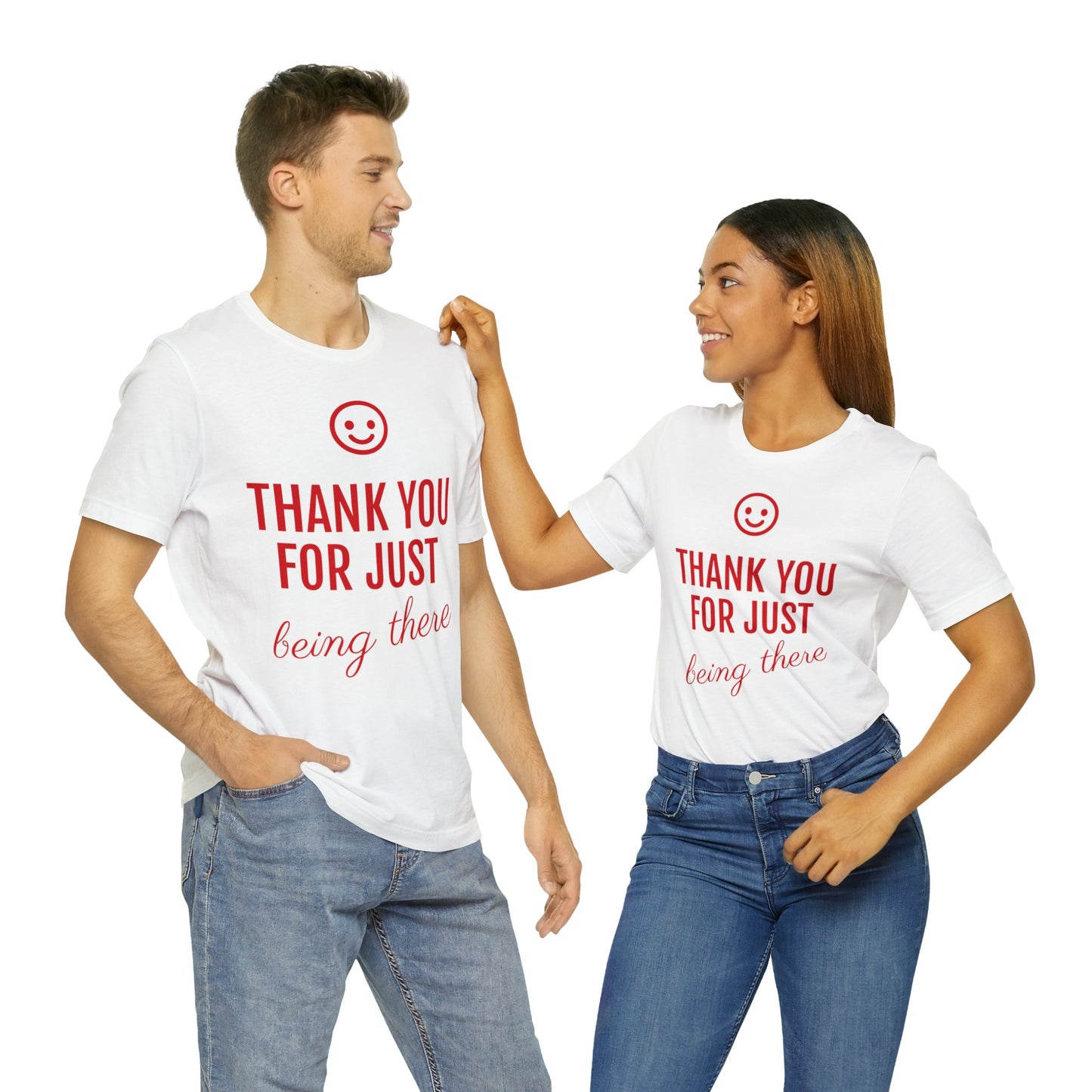 Thank You For Just Being There T-shirt