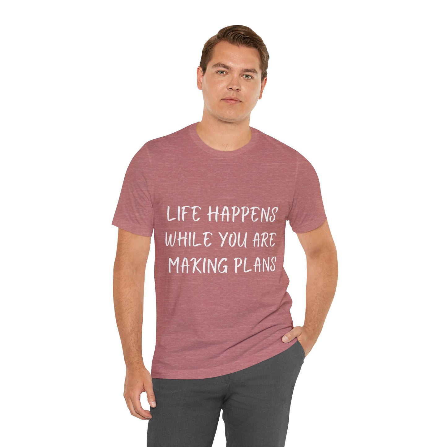 Life Happens While You Are Making Plans T-shirt