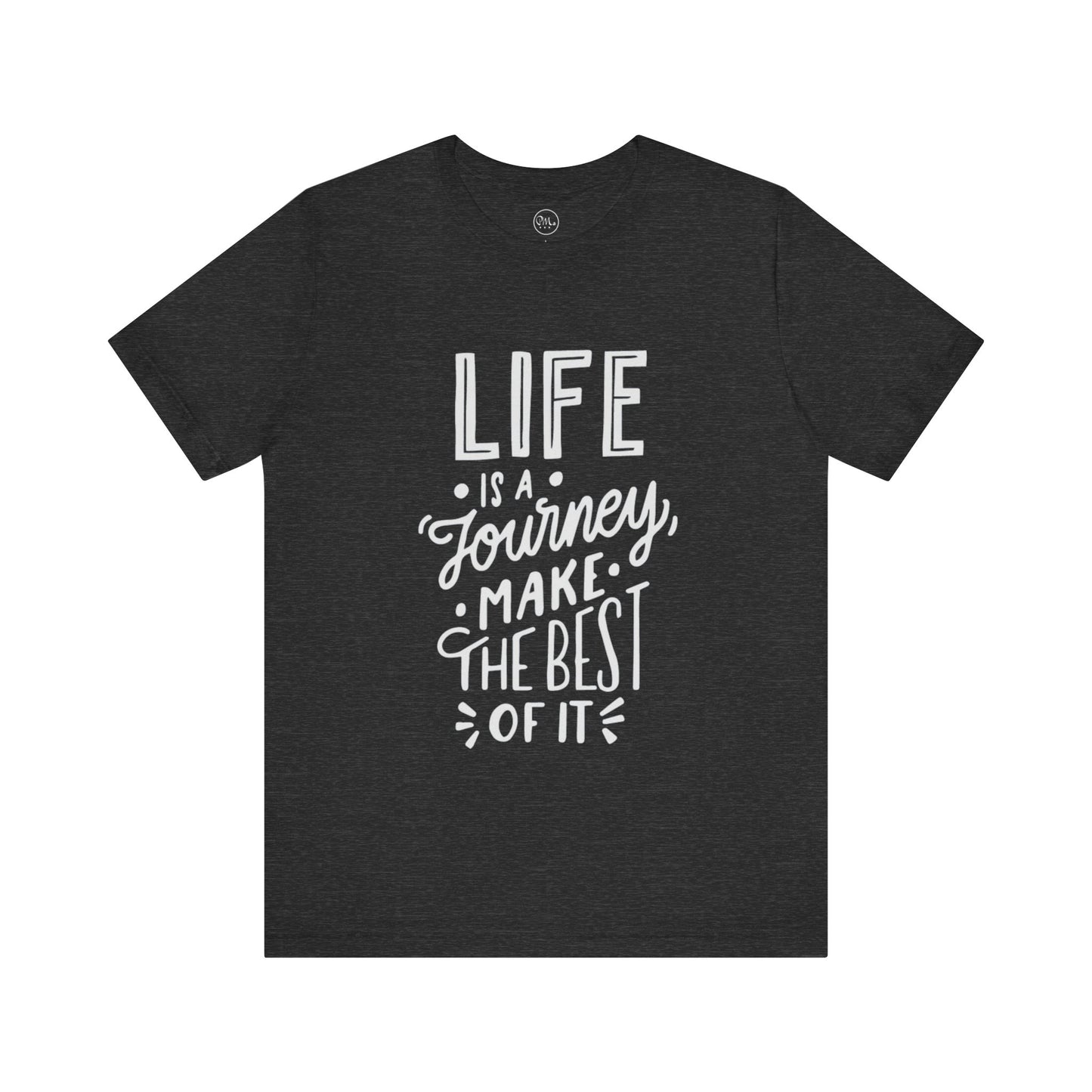 Life Is A Journey Make The Best Of It T-shirt