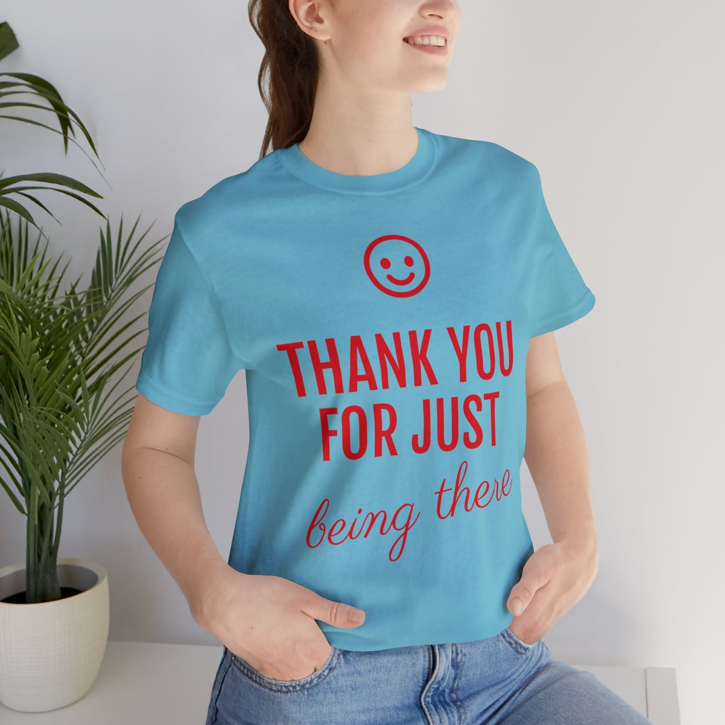 Thank You For Just Being There T-shirt