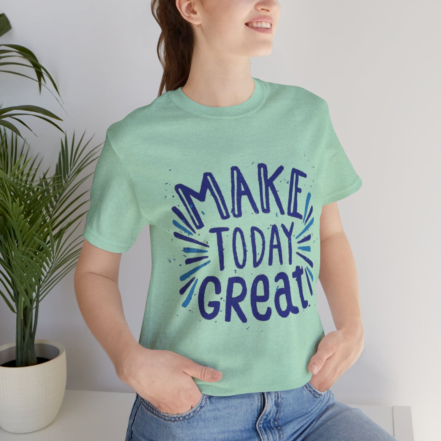 Make Today Great T-shirt