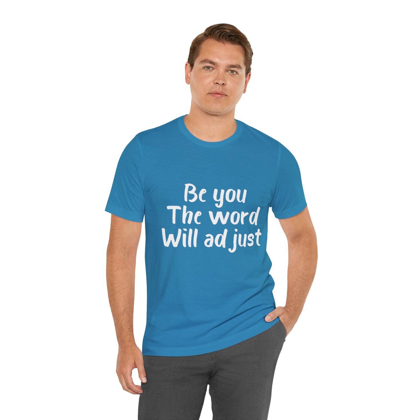 Be You The World Will Adjust T-shirt