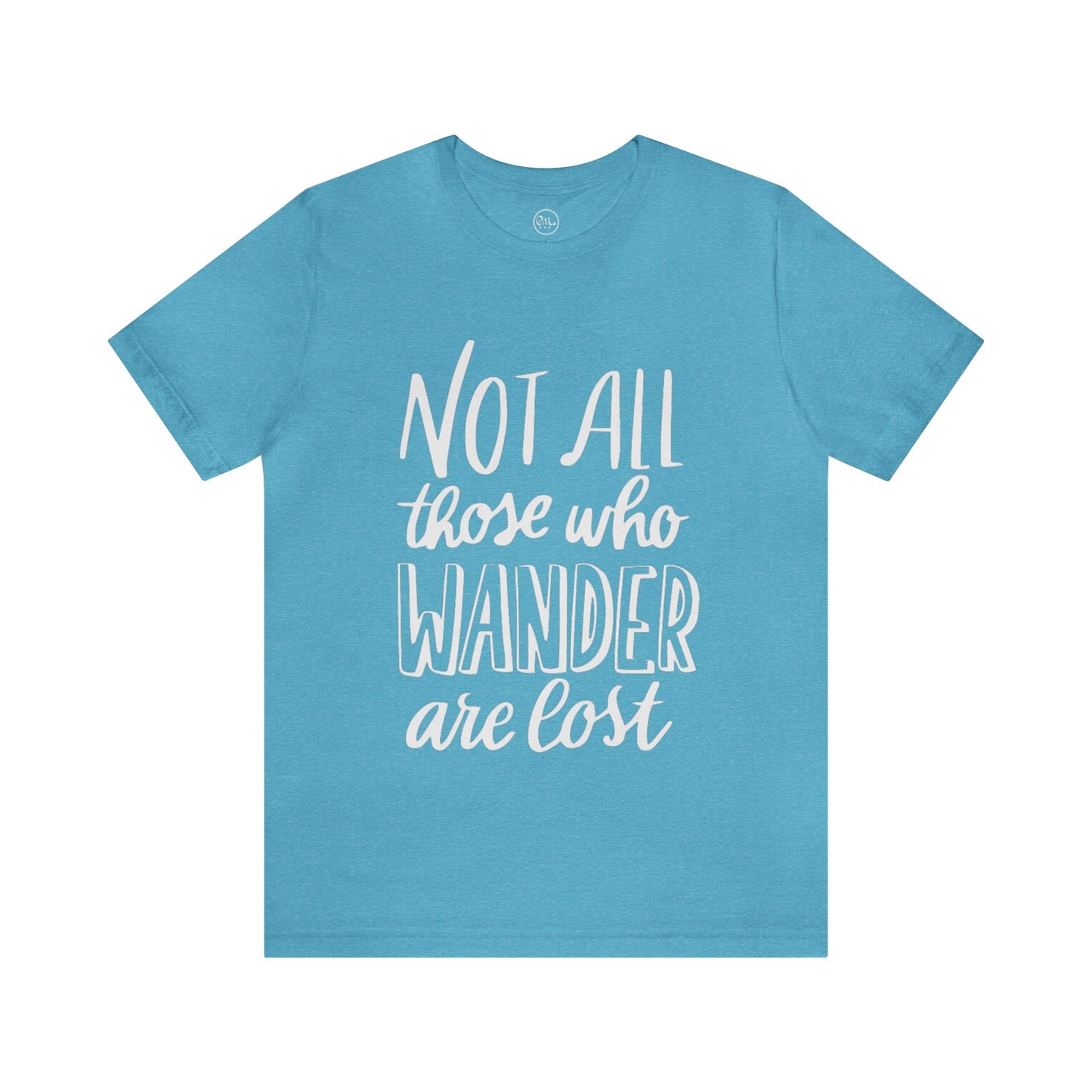 Not All Those Who Wander Are Lost T-shirt