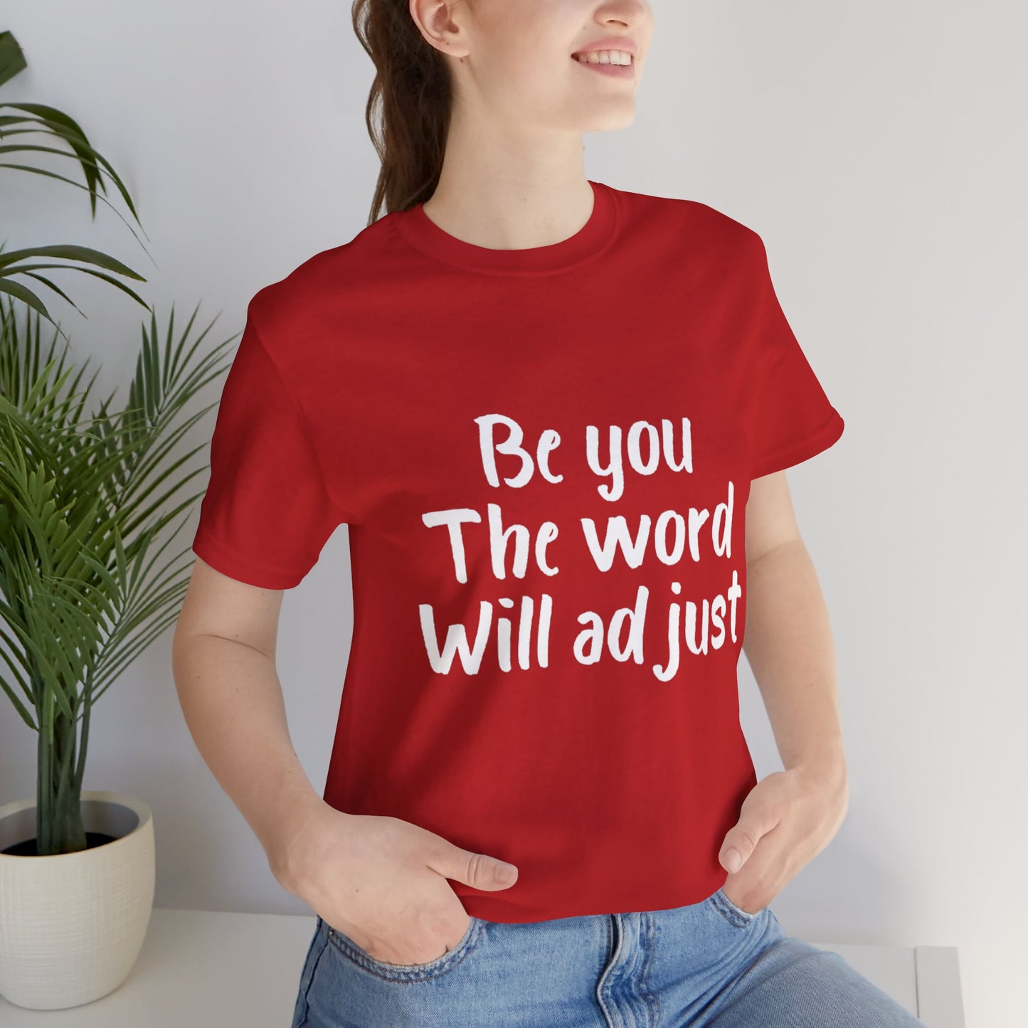 Be You The World Will Adjust T-shirt