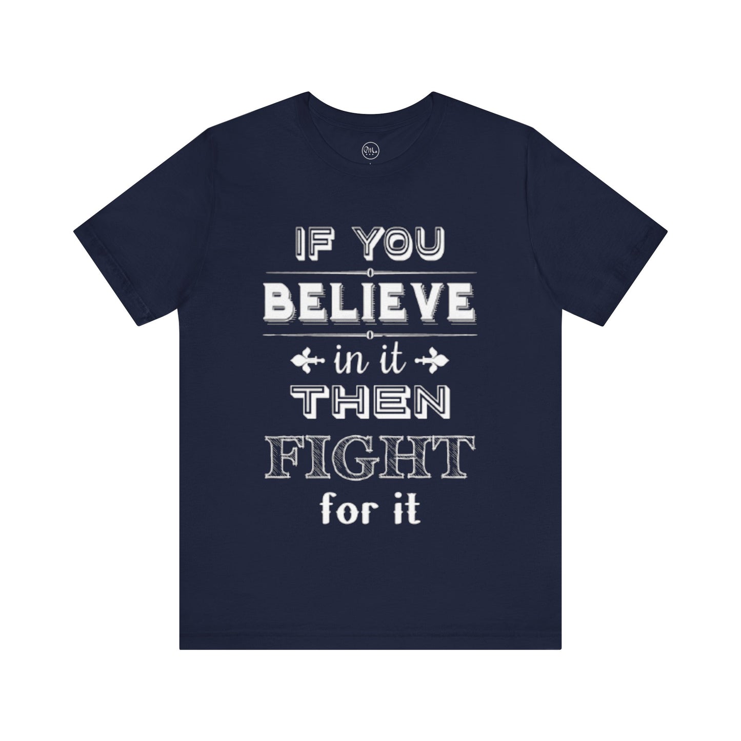 If You Believe It Then Fight For It T-shirt