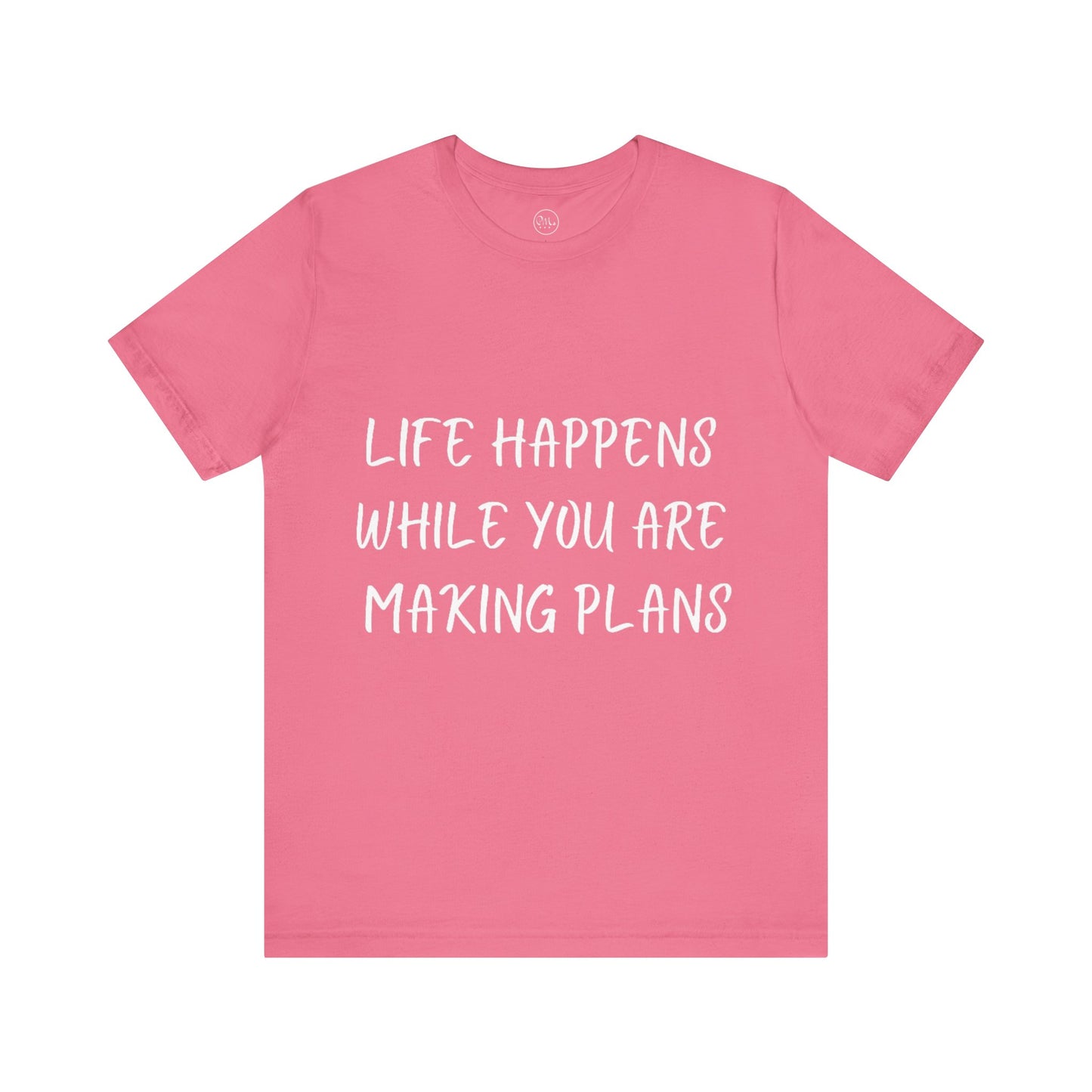 Life Happens While You Are Making Plans T-shirt