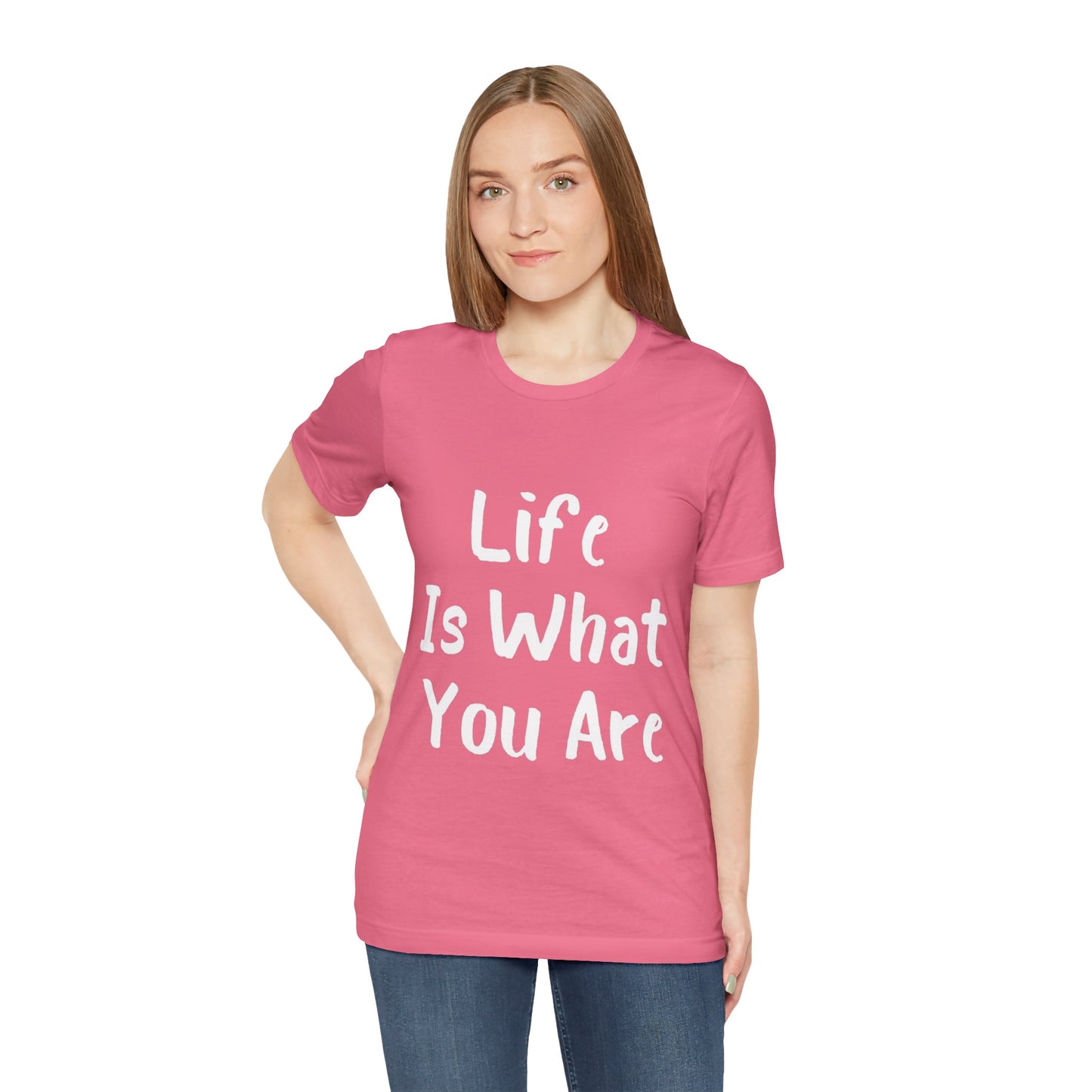 Life Is What You Are T-shirt