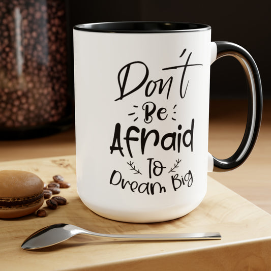 Don't Be Afraid To Dream Big, 15oz Mug