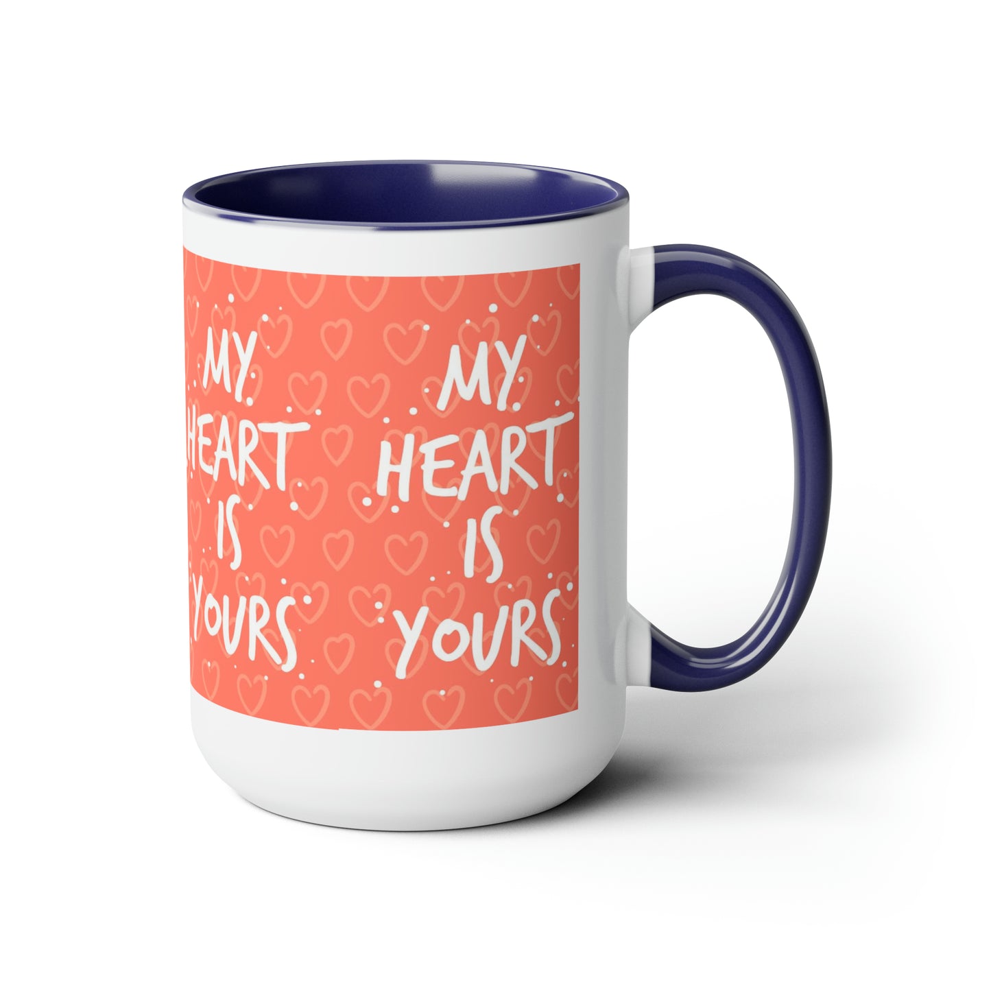 My Heart Is Yours, 15oz Mug