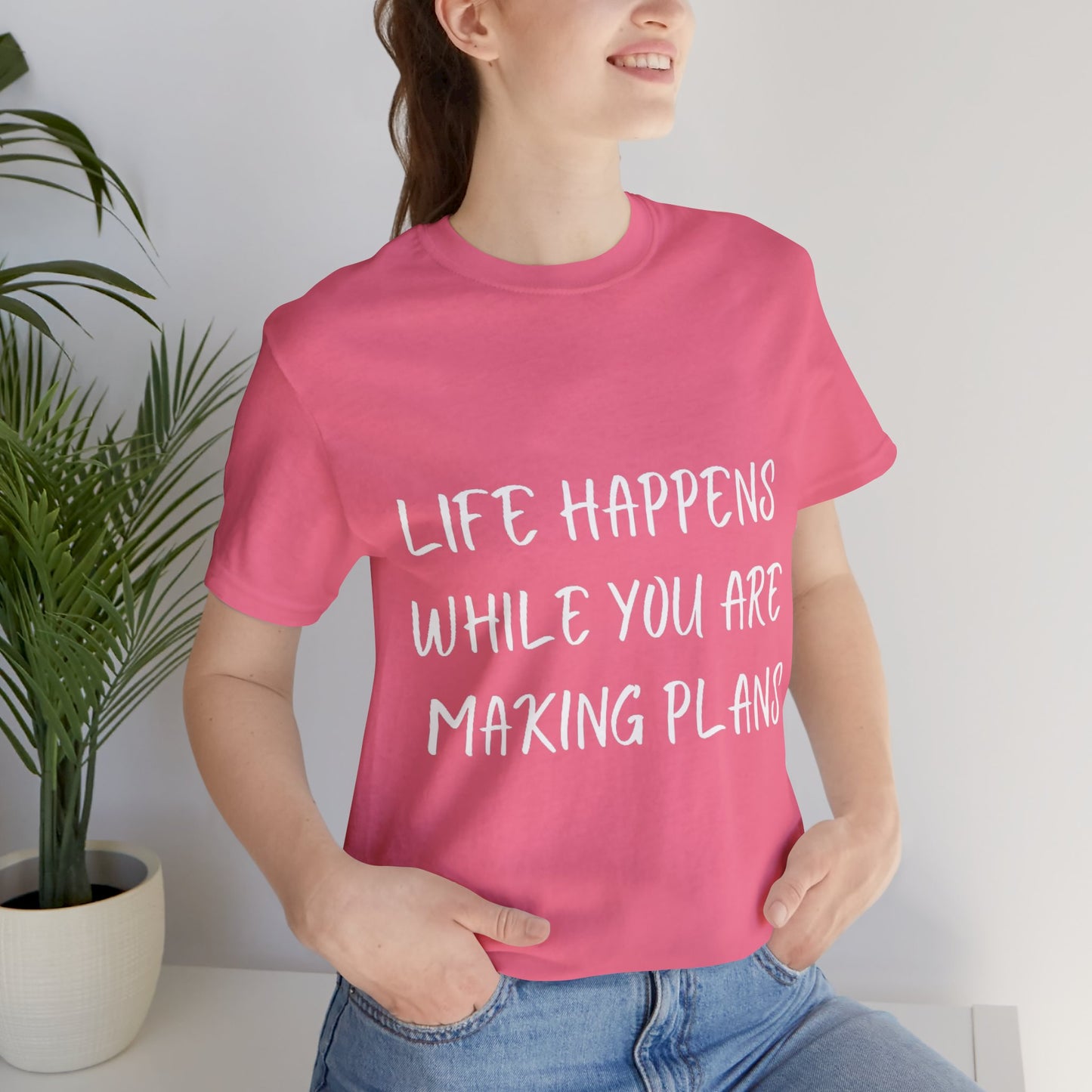 Life Happens While You Are Making Plans T-shirt