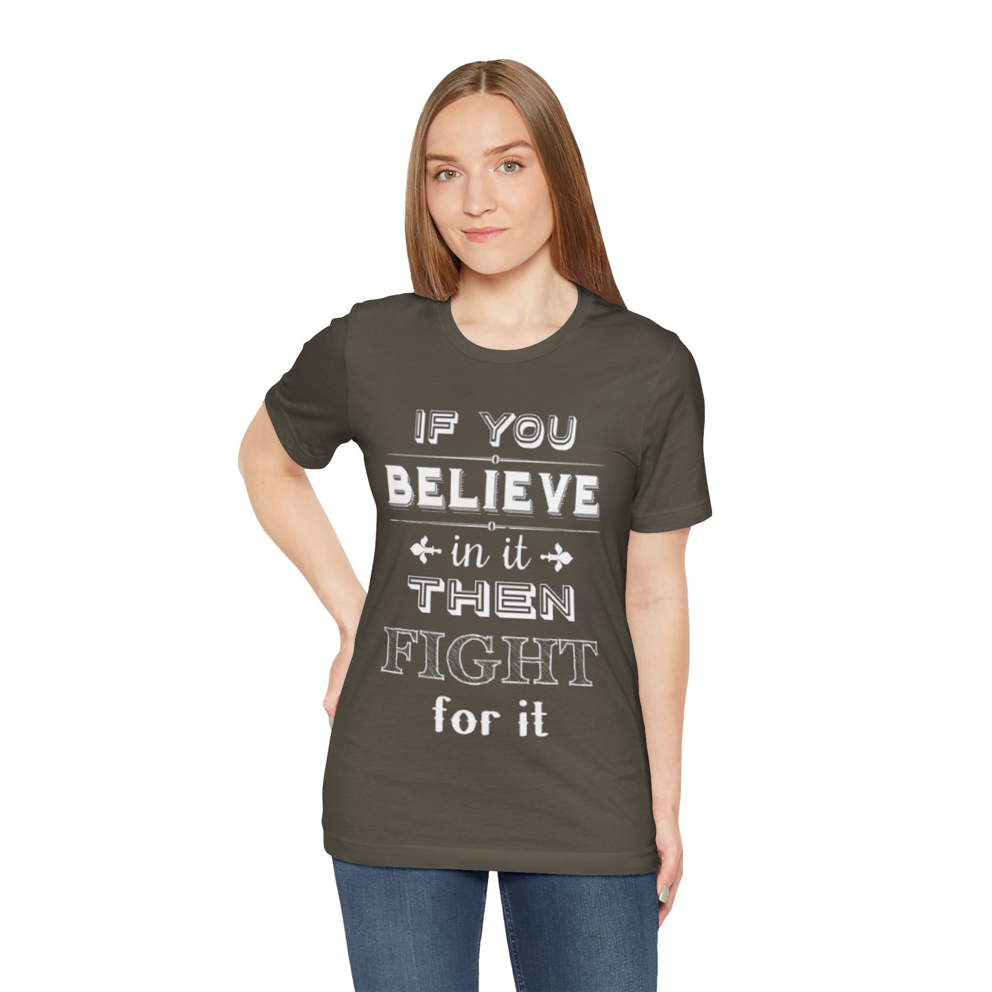 If You Believe It Then Fight For It T-shirt