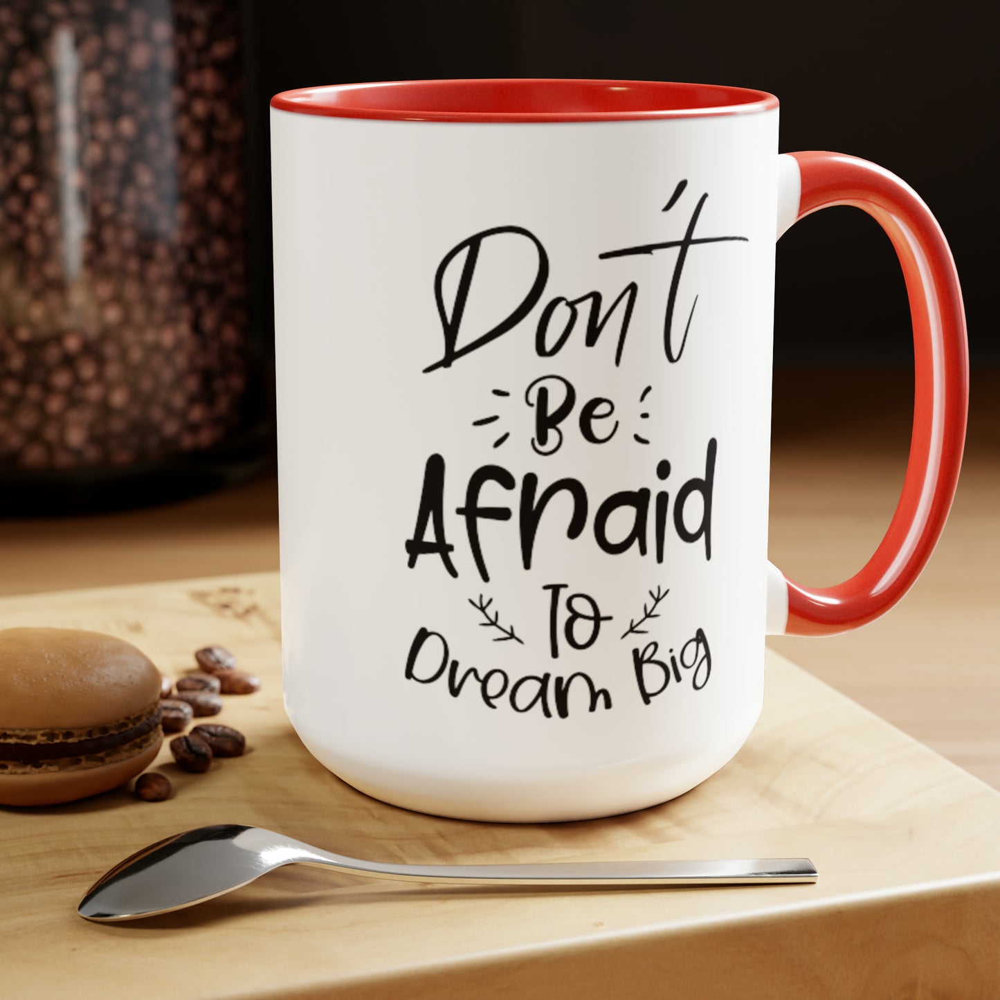 Don't Be Afraid To Dream Big, 15oz Mug