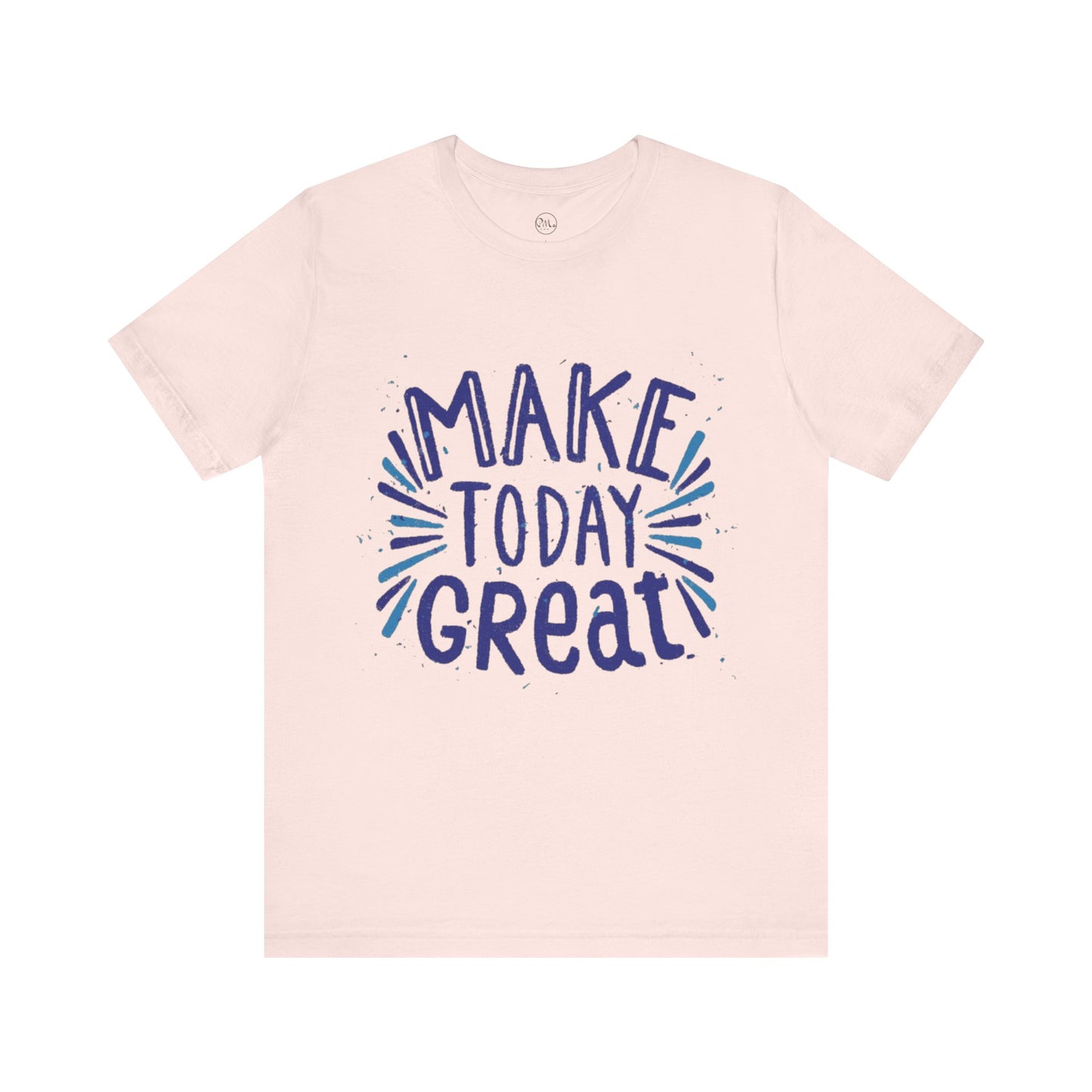 Make Today Great T-shirt