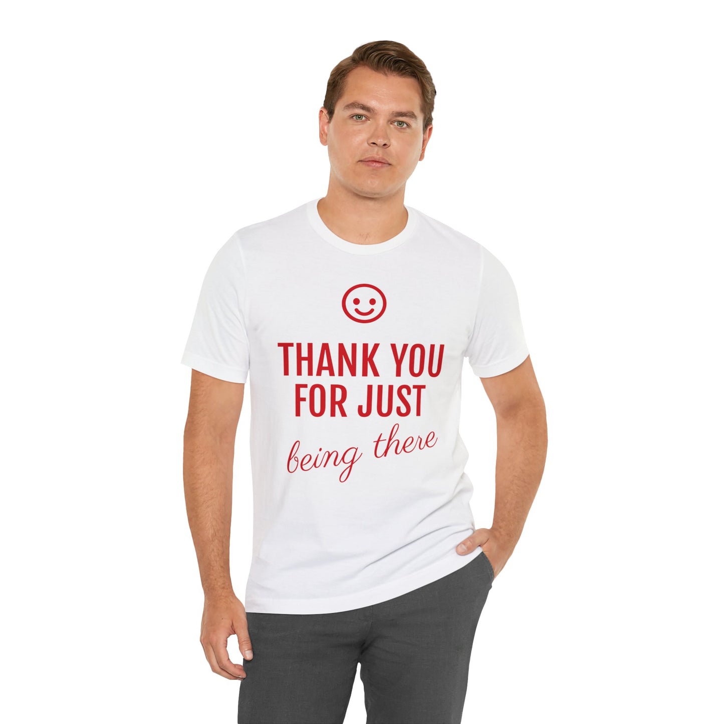 Thank You For Just Being There T-shirt